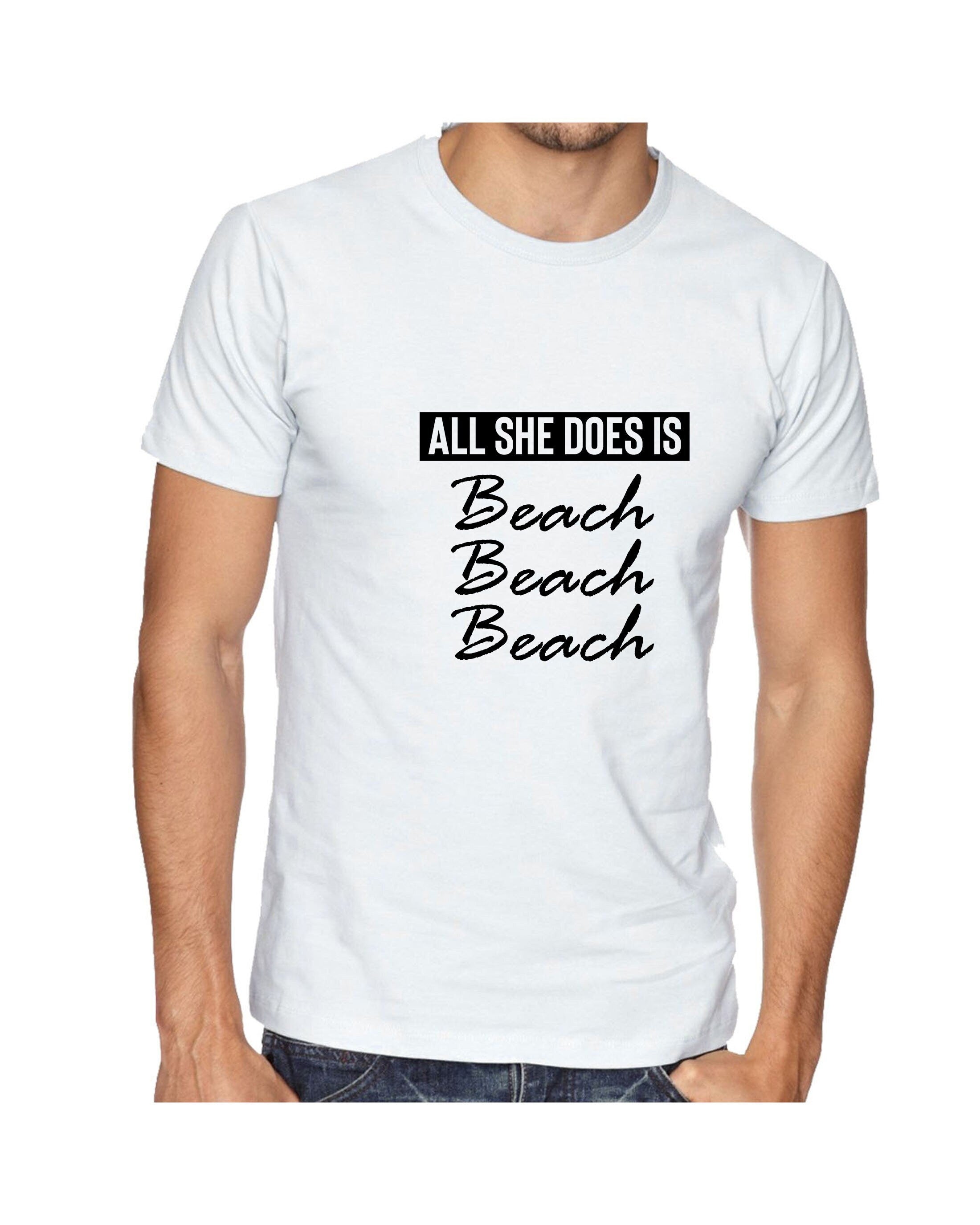 All she does beach beach beach lovers womens ladies tshirt t shirt t-shirt tee shirt bitch please funny top unisex