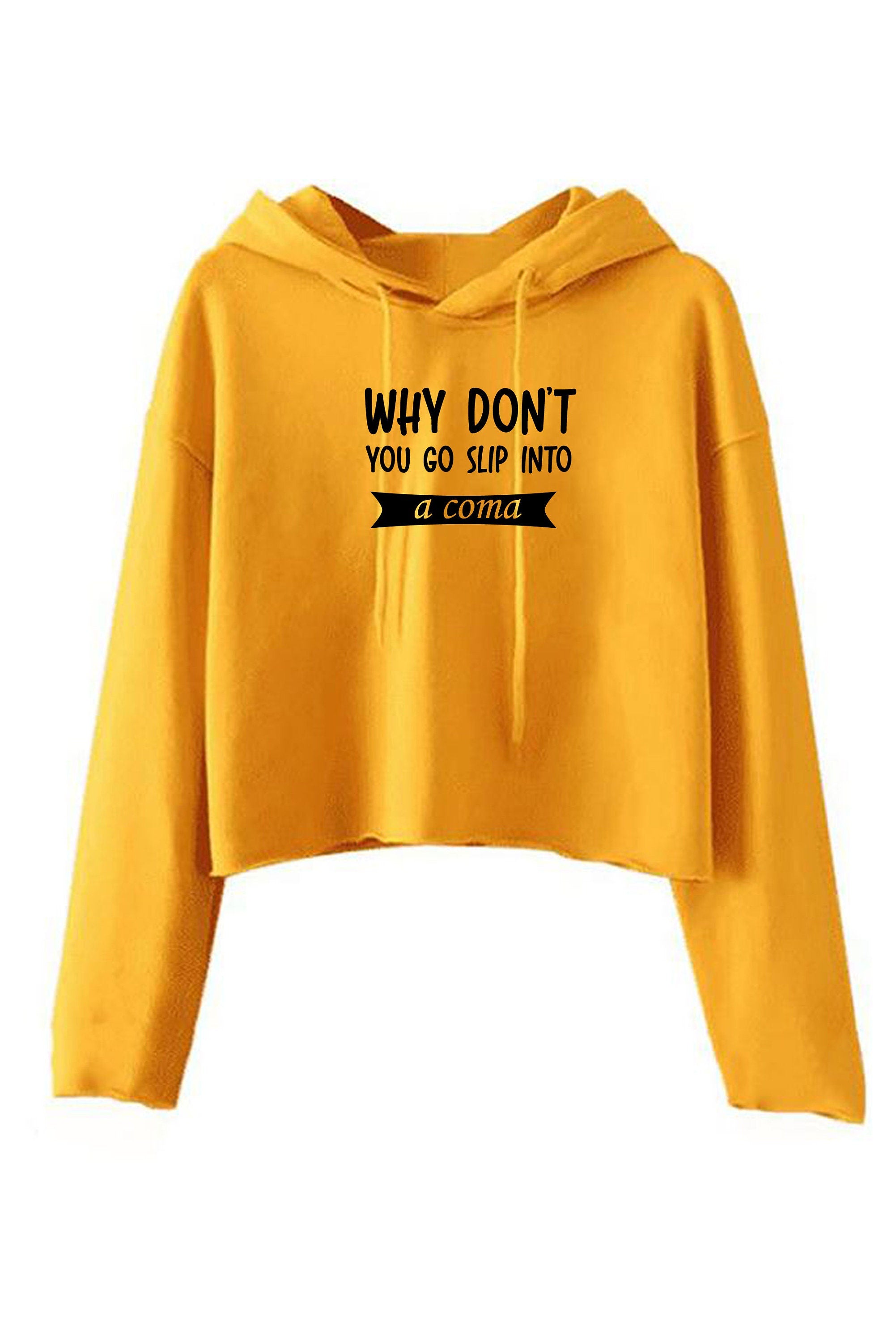 Why Don't you go slip into a Coma Funny Rude Sarcastic Womens Mens Unisex Gift Crop Tops Hoodie Hoody Hood Crop-top Croptop Joke Ladies