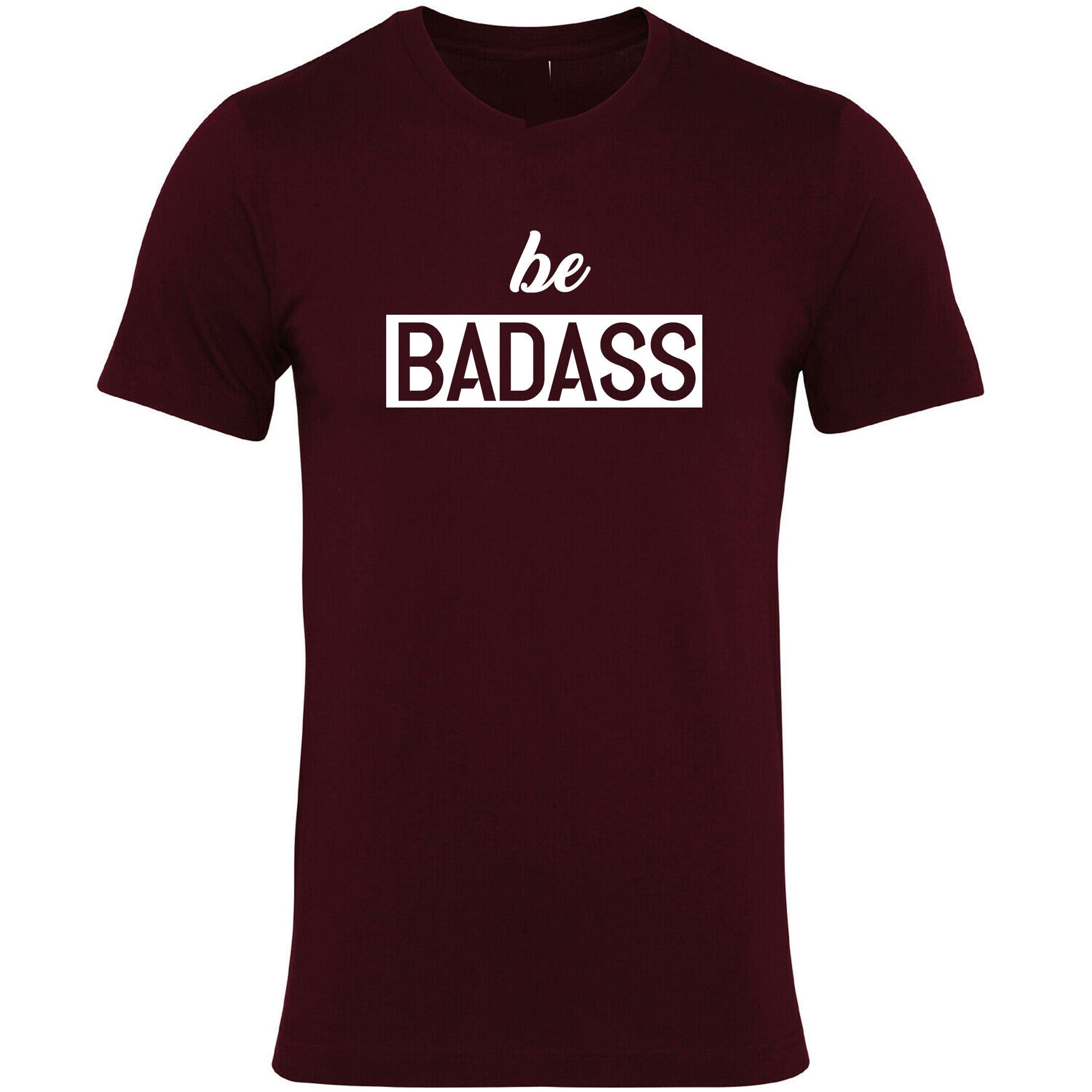 Be badass t shirt tshirt t-shirt tee shirt birthday gift for mens womens ladies unisex christmas present rude sarcastic top