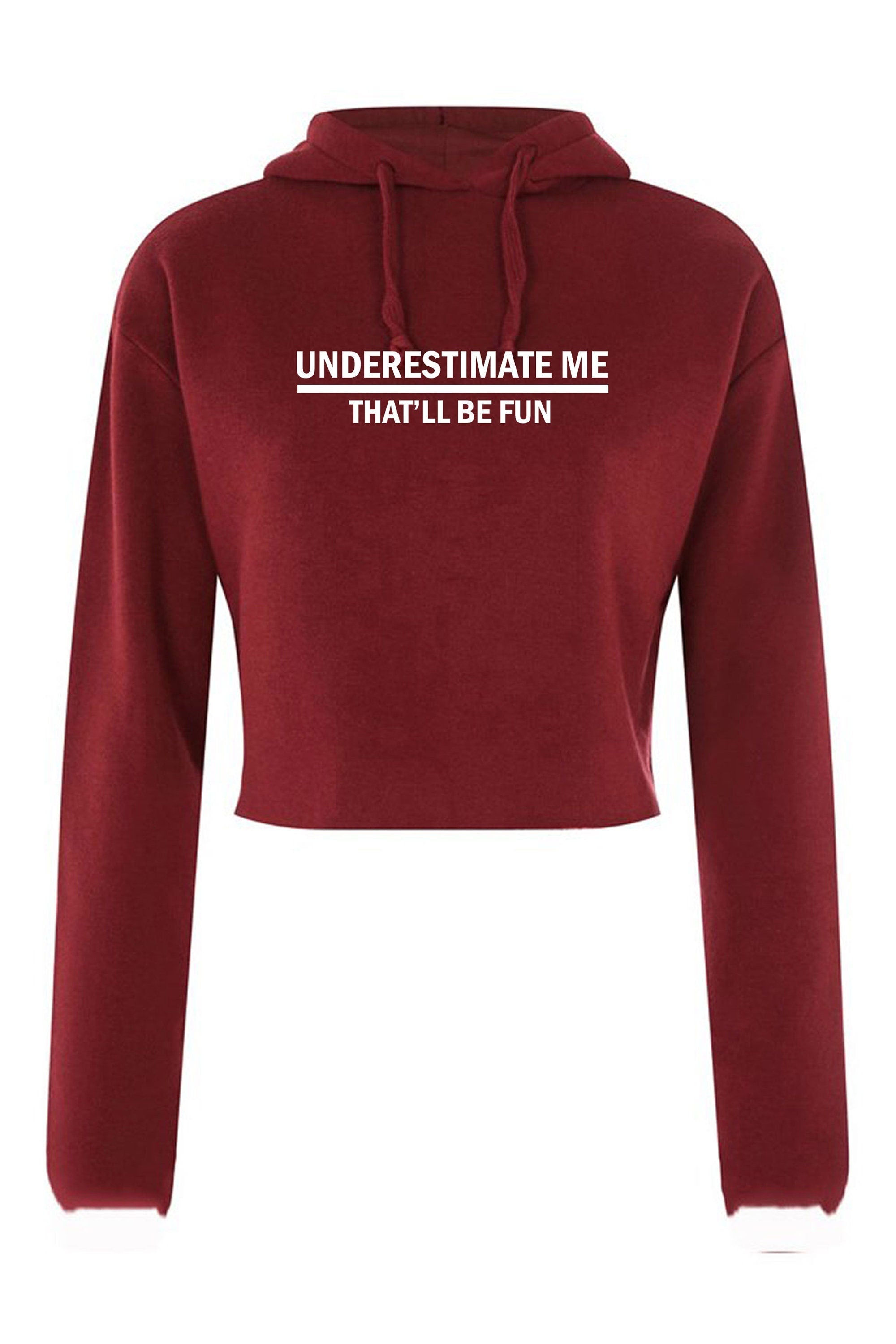 Underestimate me that'll be fun funny crop top crop-tops hoodie hood hoody sarcastic don't underestimate me mens womens unisex top