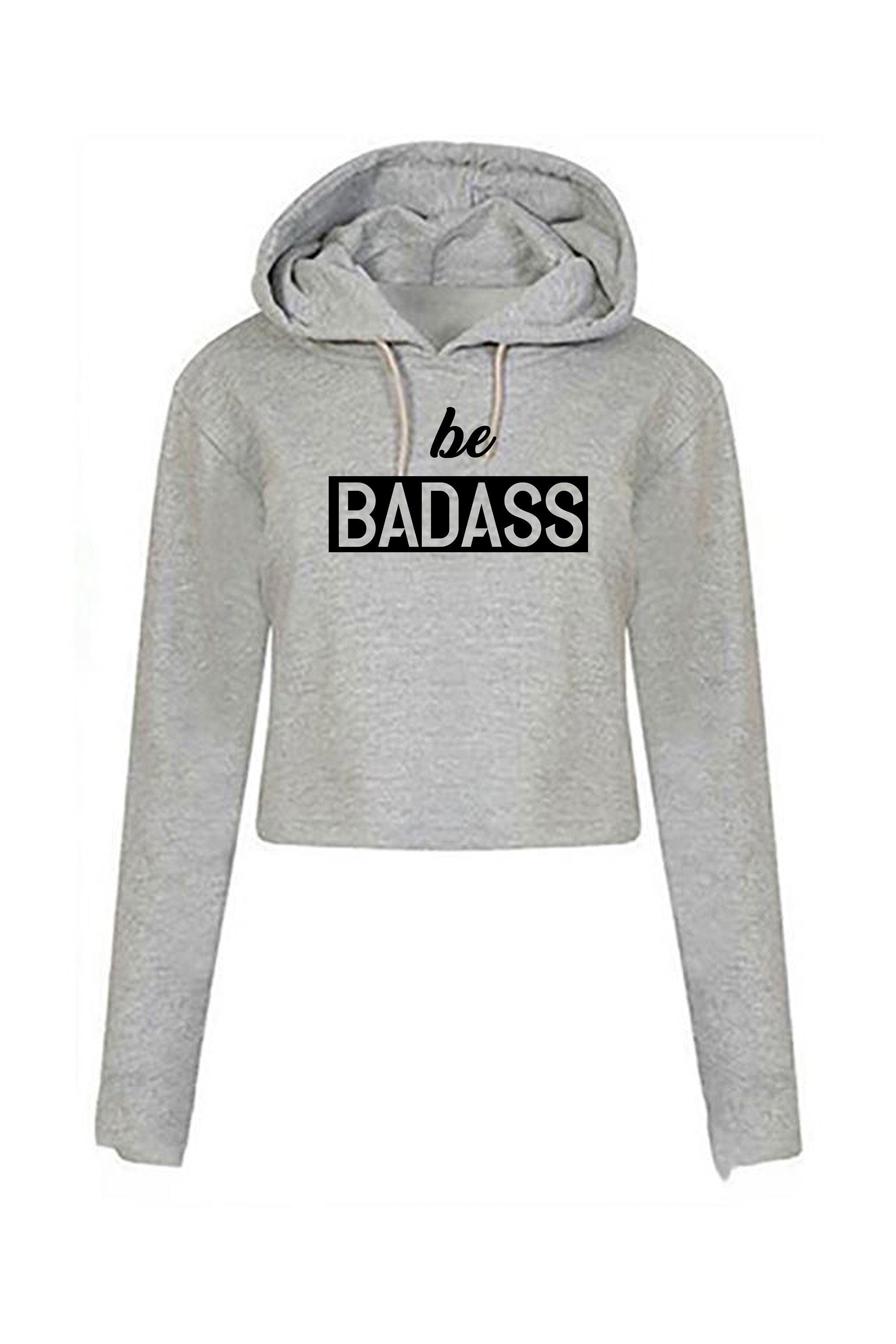 Be badass crop top crop-tops hoodie hoody hood birthday gift for mens womens ladies unisex christmas present rude sarcastic top