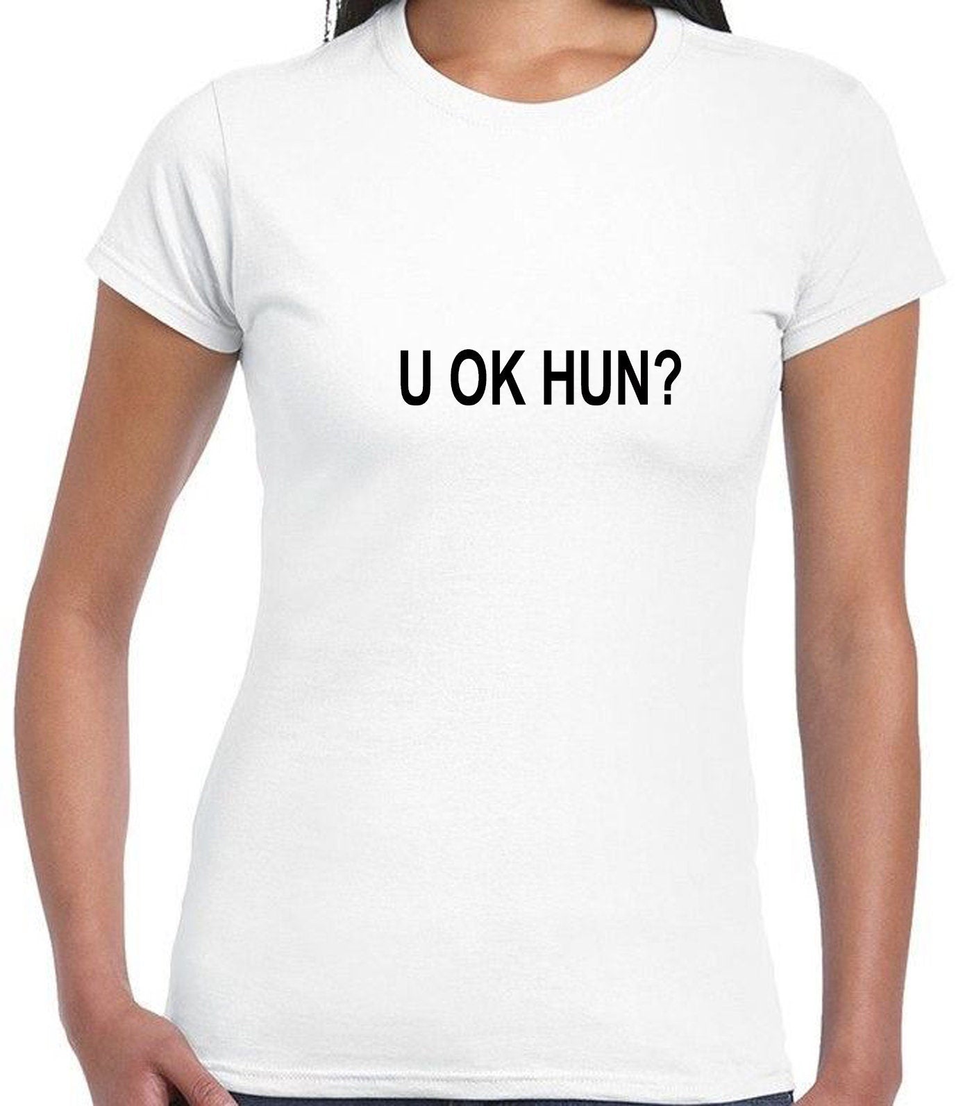 U ok hun, funny tee shirt t shirt t-shirt tshirts gift for womens ladies valentines unisex joke sarcastic rude present xmas