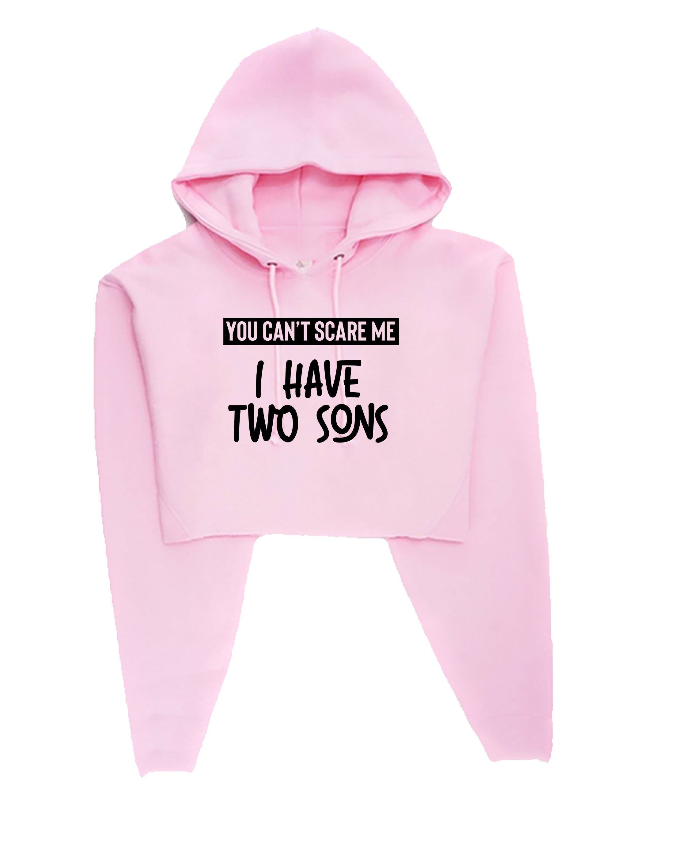 You can't scare me i have two sons crop tops hoodie crop-top hood hoody birthday gift for mother from sons christmas present mom mama mummy