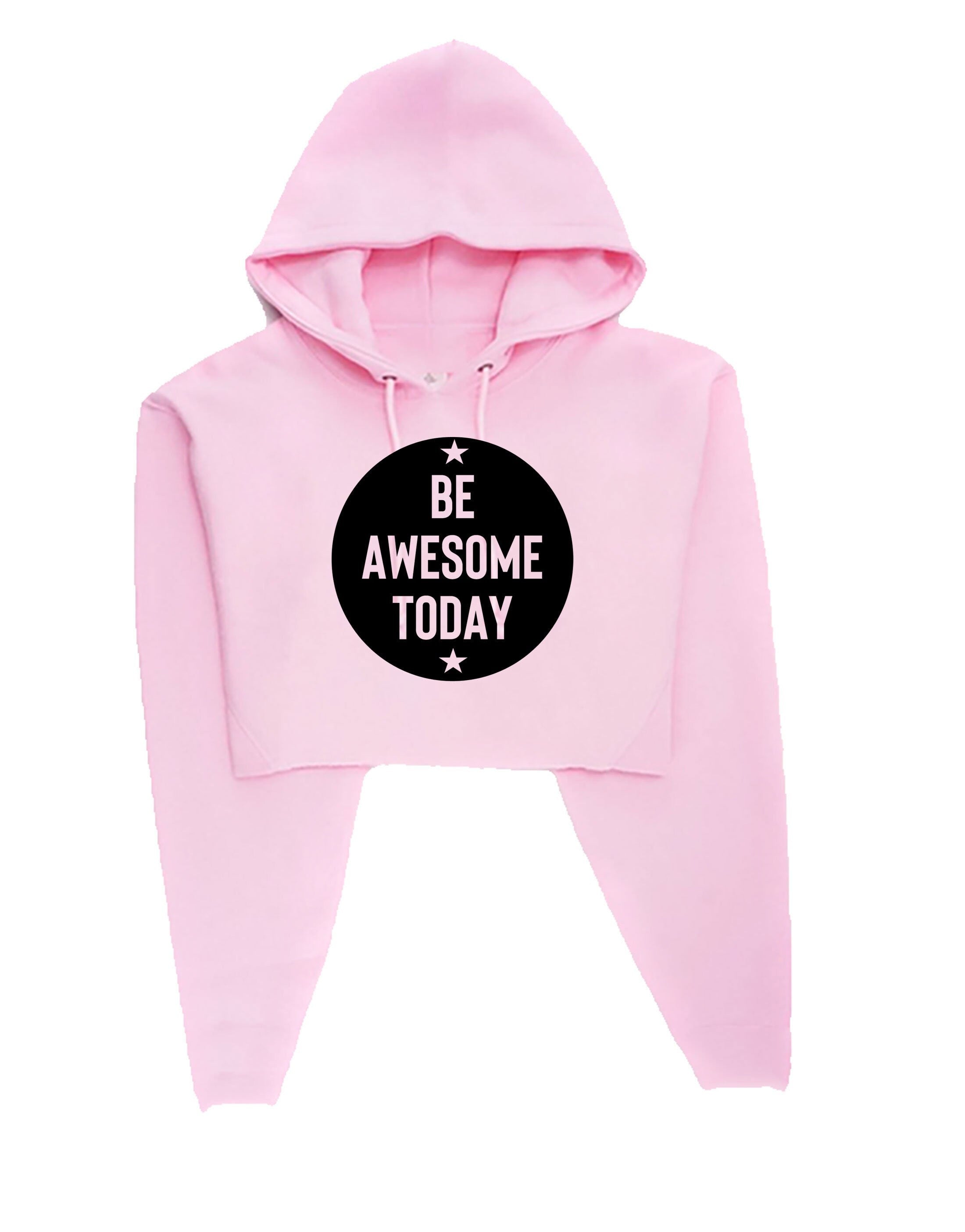 Be awesome today crop top crop-tops hoodie hoody hood motivational birthday gift for womens ladies unisex christmas present inspirational