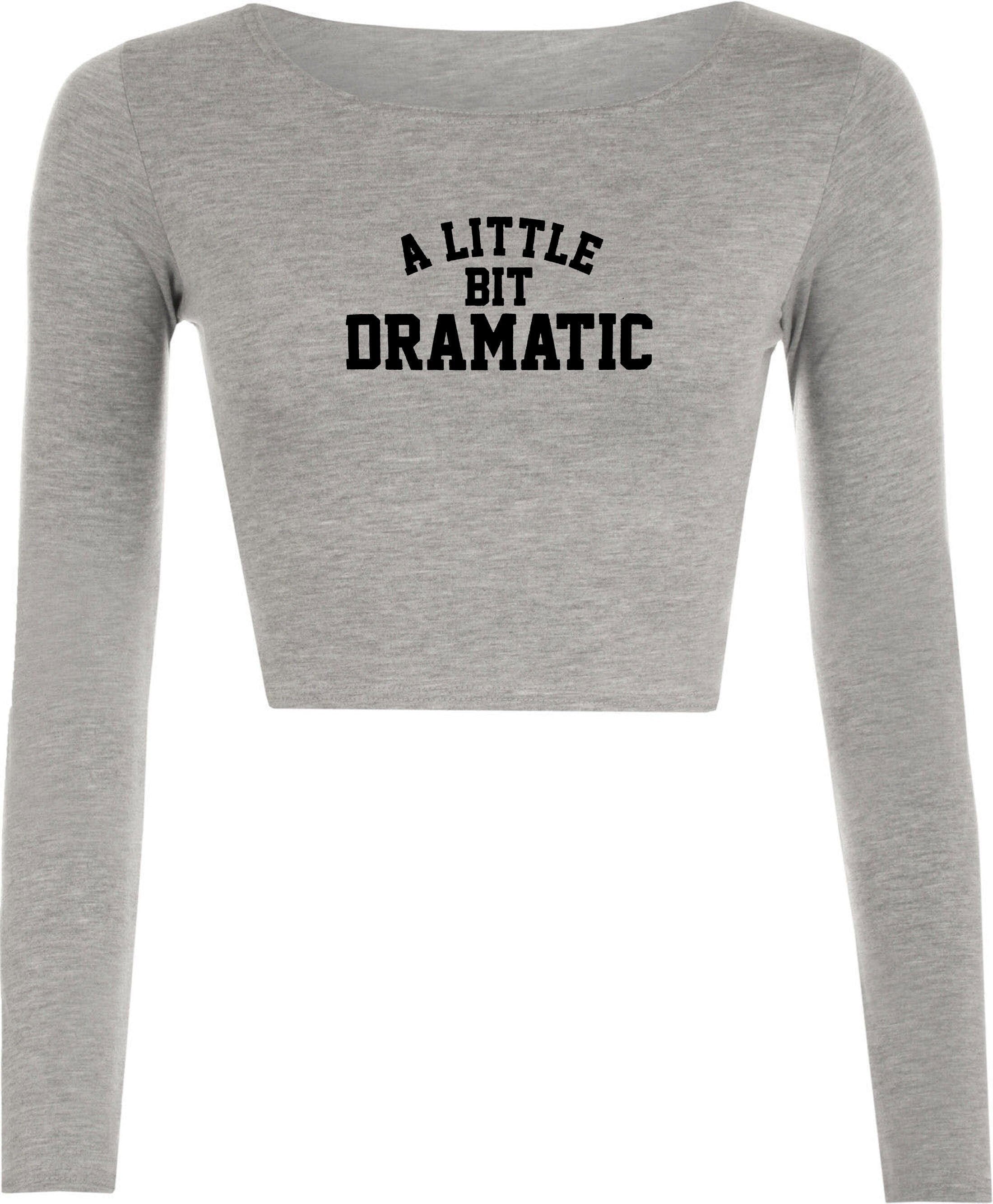 A little bit dramatic mean crop top crop-tops top fashion tumblr drama queen king gift womens ladies party birthday