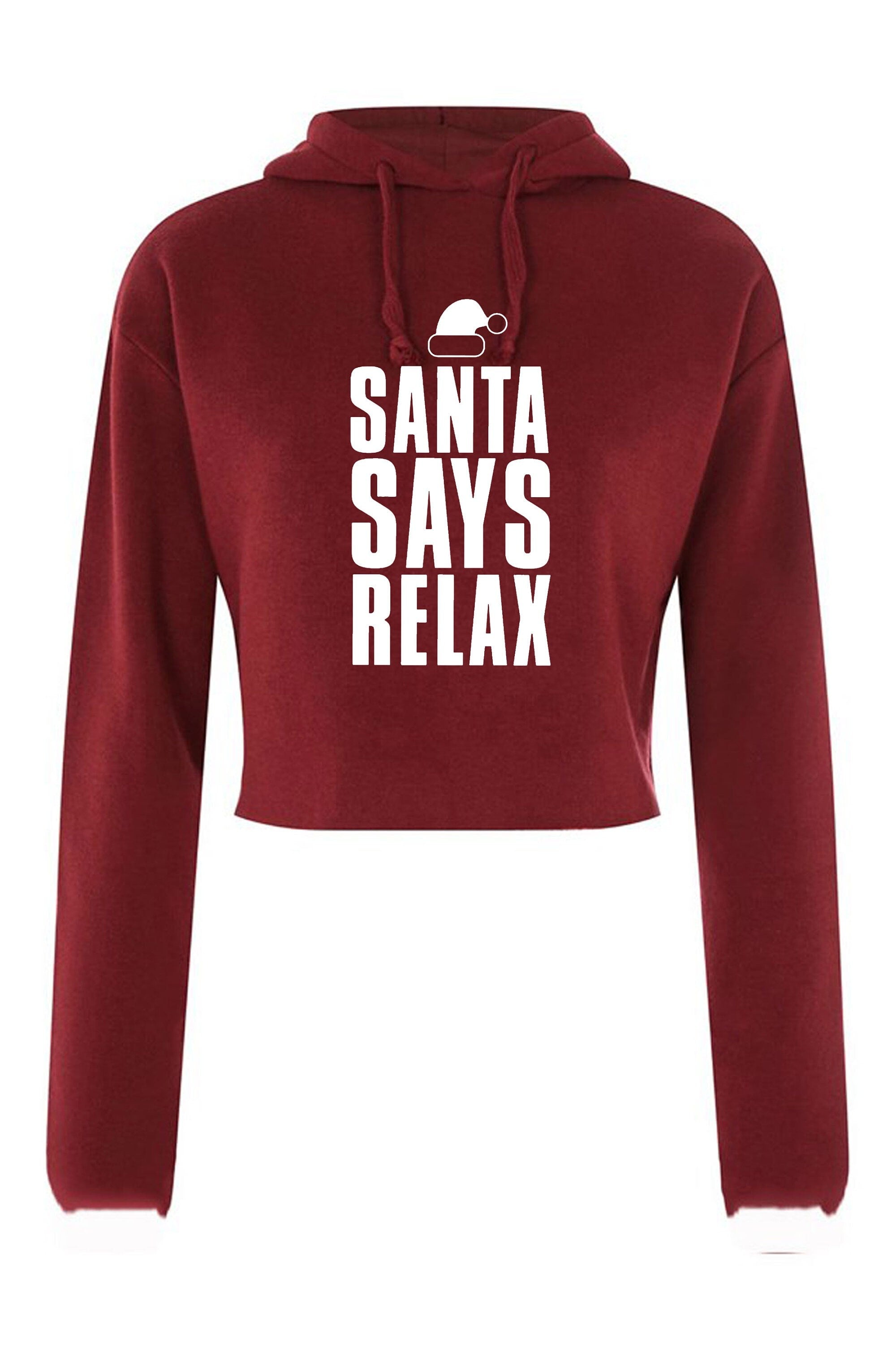 Womens santa says relax novelty christmas crop tops hoodie croptop hood long sleeve ladies xmas festive funny dope swag present mens unisex