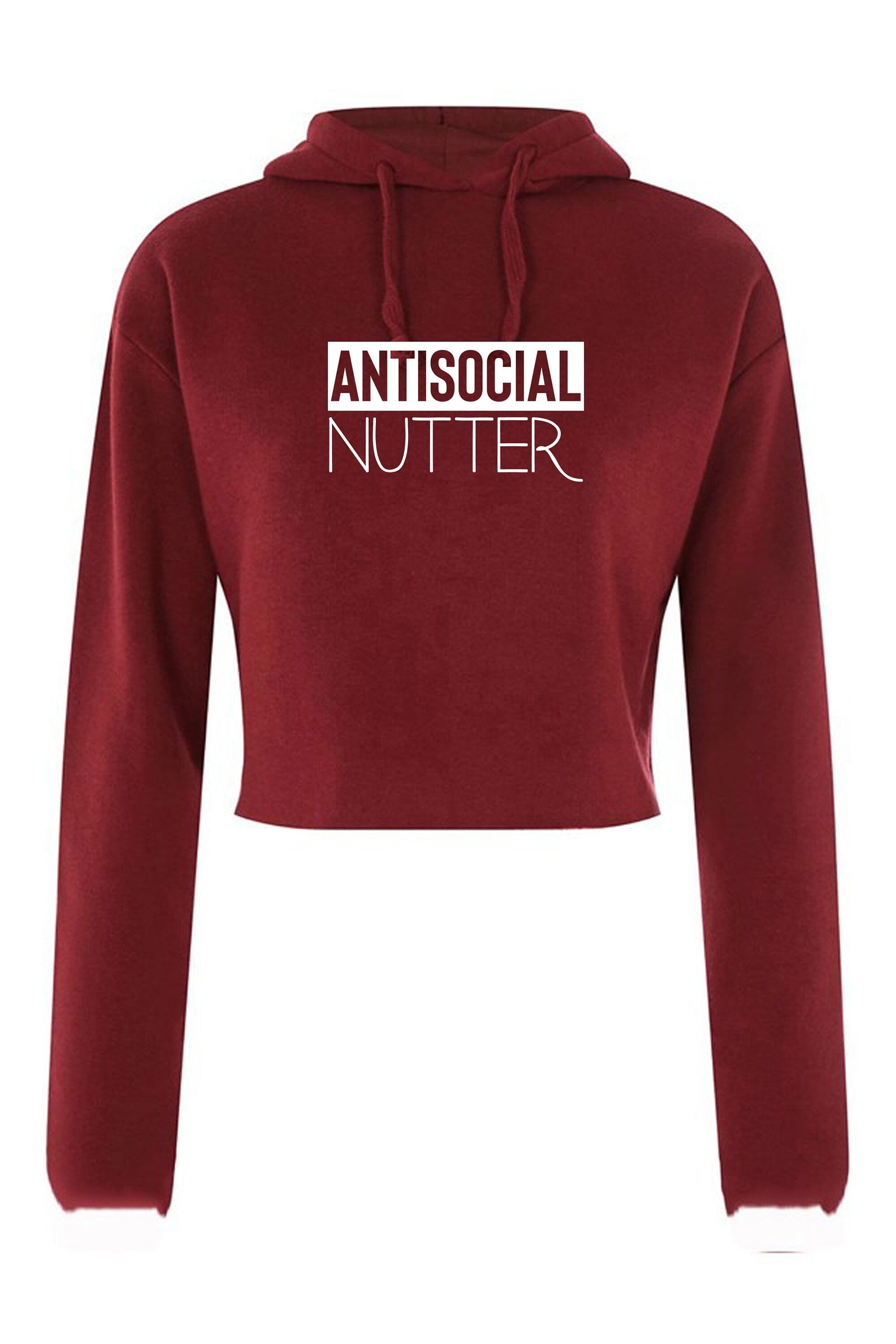 Antisocial nutter anti-social anti people crop top crop-tops hoodie hoody hood hooded i hate socializing funny ladies gift top womens unisex