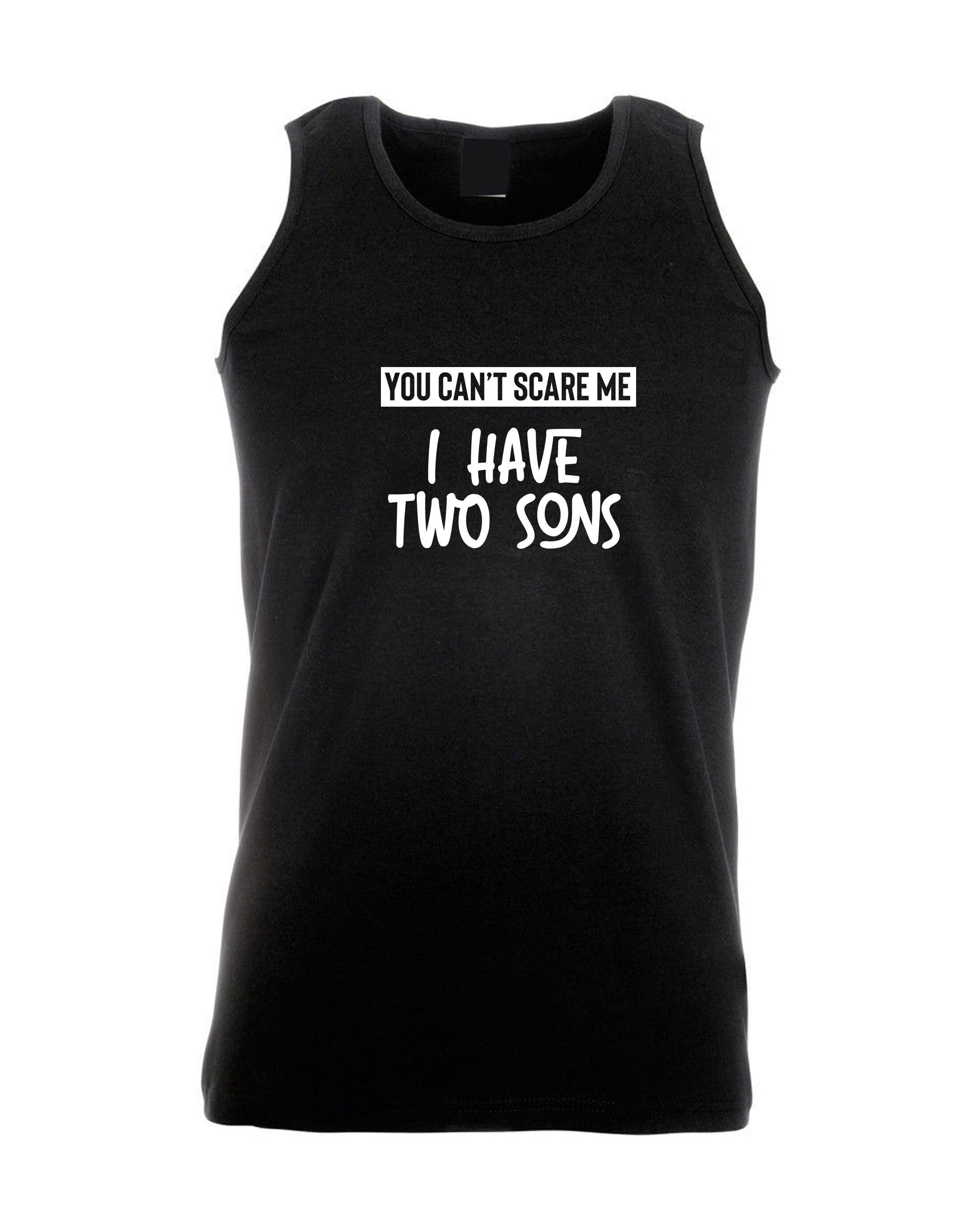 You can't scare me i have two sons vest vests top tank gym workout yoga birthday gift for mother from sons christmas present mom mama mummy