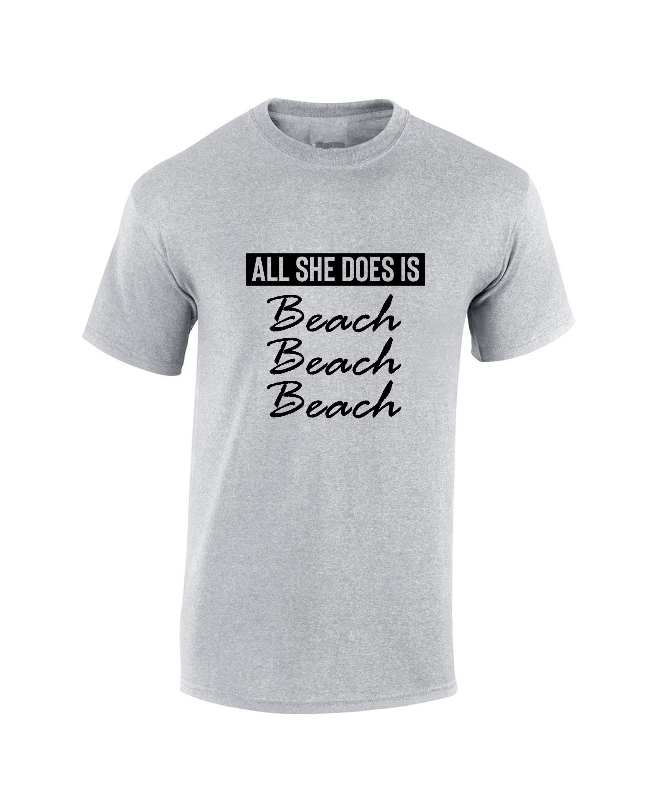 All she does beach beach beach lovers womens ladies tshirt t shirt t-shirt tee shirt bitch please funny top unisex