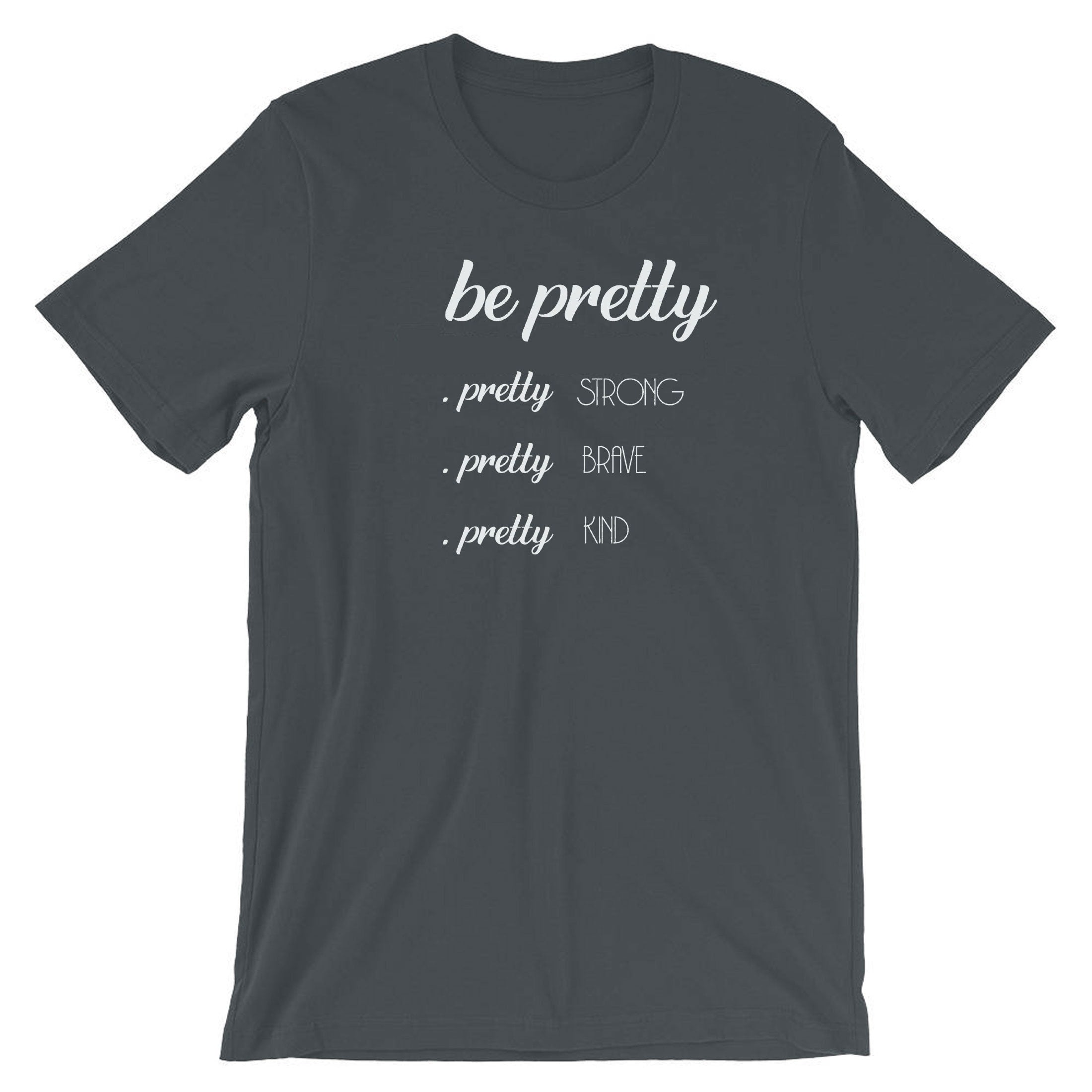 Be Pretty Pretty Strong Pretty Brave Pretty Kind Shirt, Strong women shirt Tshirt T-shirt T Shirt Tee Shirt Birthday Gift Xmas Gift