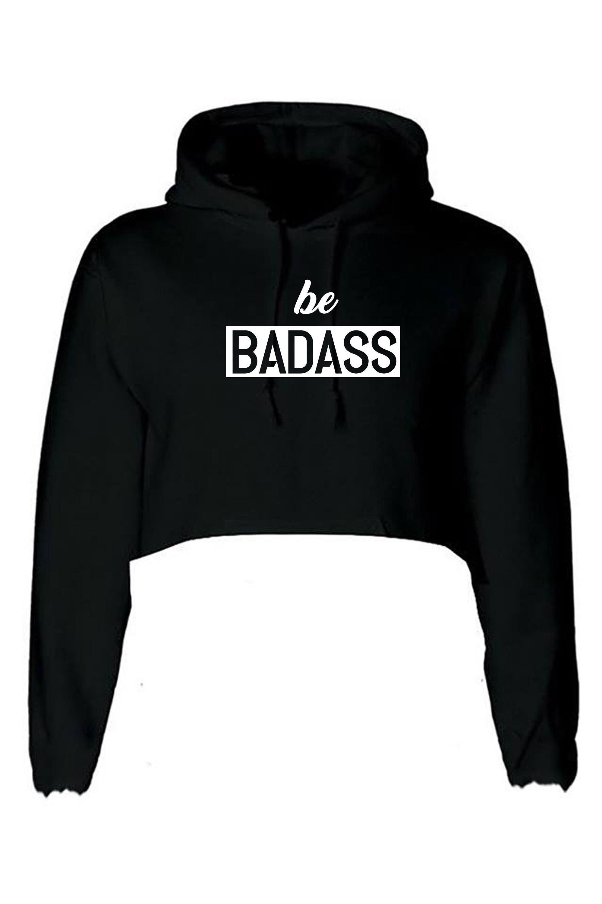 Be badass crop top crop-tops hoodie hoody hood birthday gift for mens womens ladies unisex christmas present rude sarcastic top