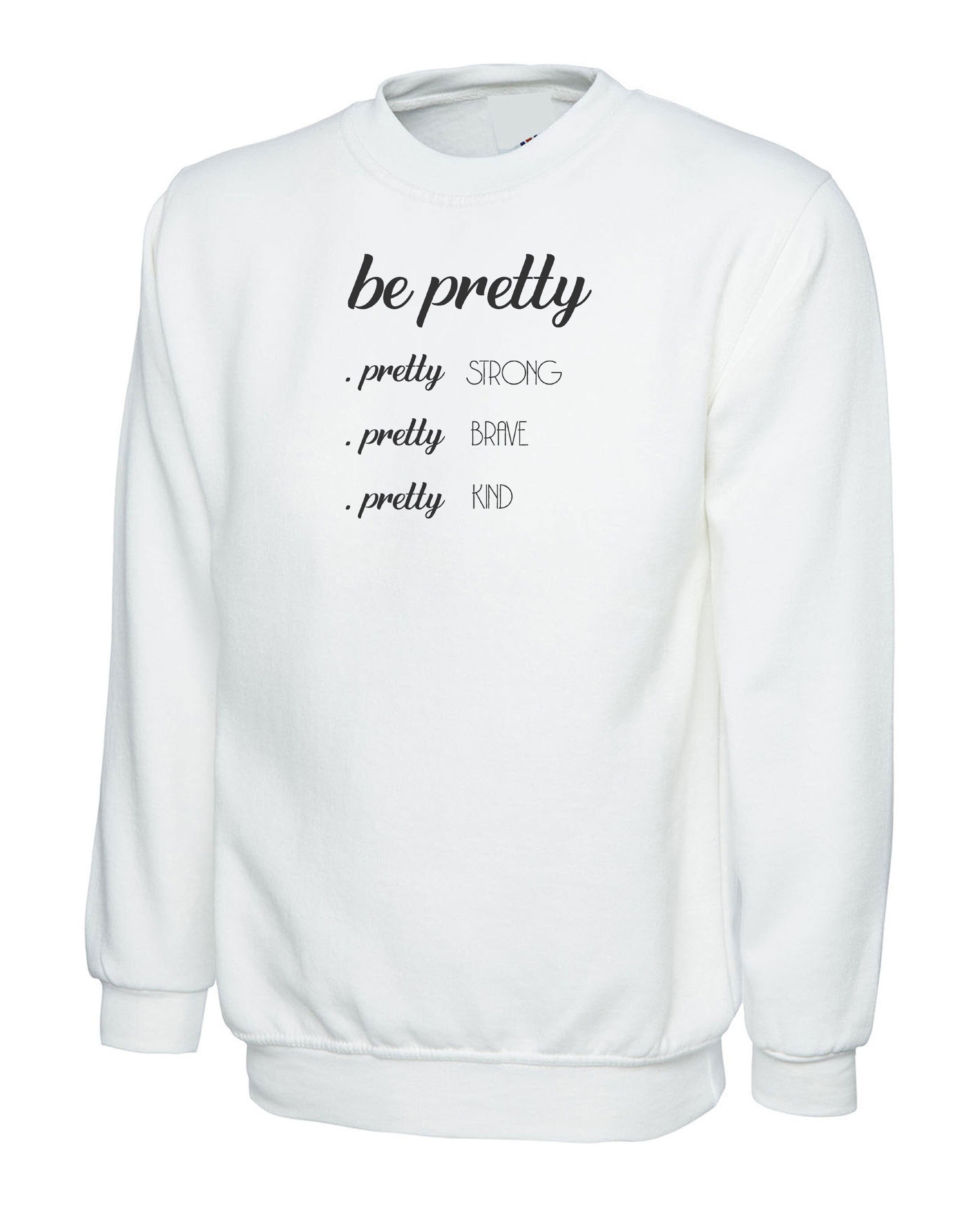 Be Pretty Pretty Strong Pretty Brave Pretty Kind Shirt, Strong women Sweatshirt Jumper Sweater shirt Birthday Gift Xmas Gift