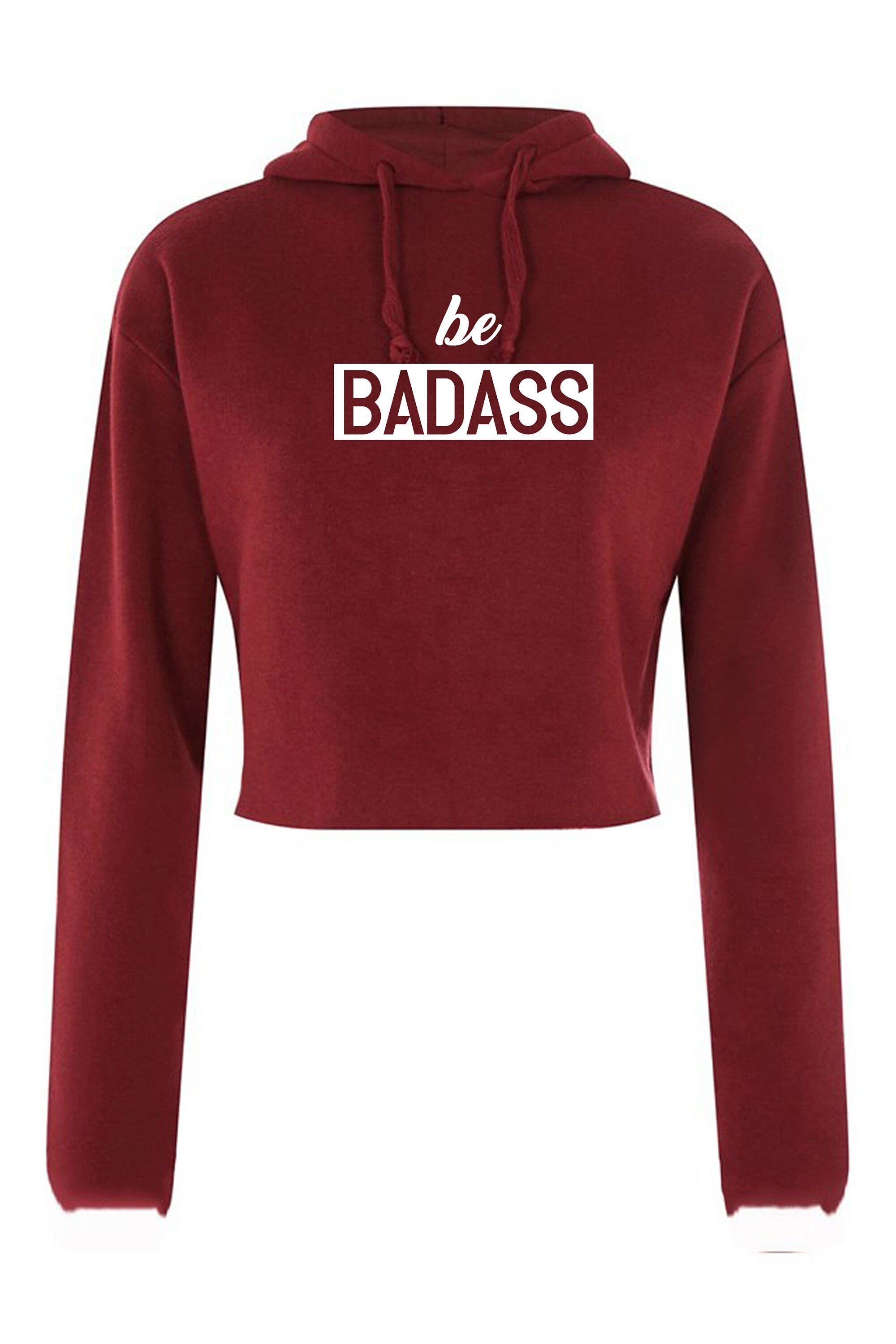 Be badass crop top crop-tops hoodie hoody hood birthday gift for mens womens ladies unisex christmas present rude sarcastic top