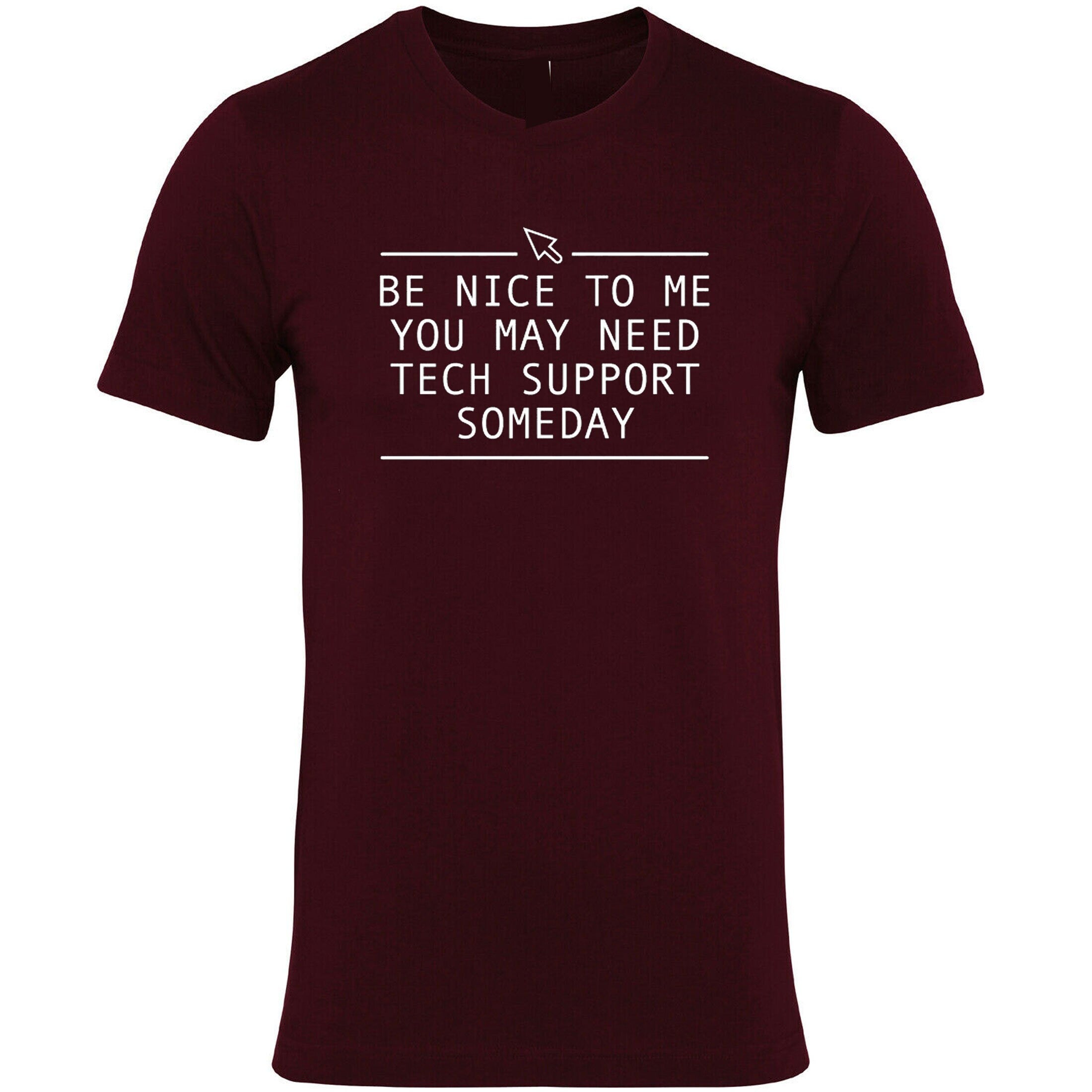 Be nice to me you may need technical support tshirt t-shirt t shiert tee shirt someday funny mens technician gift for it expert