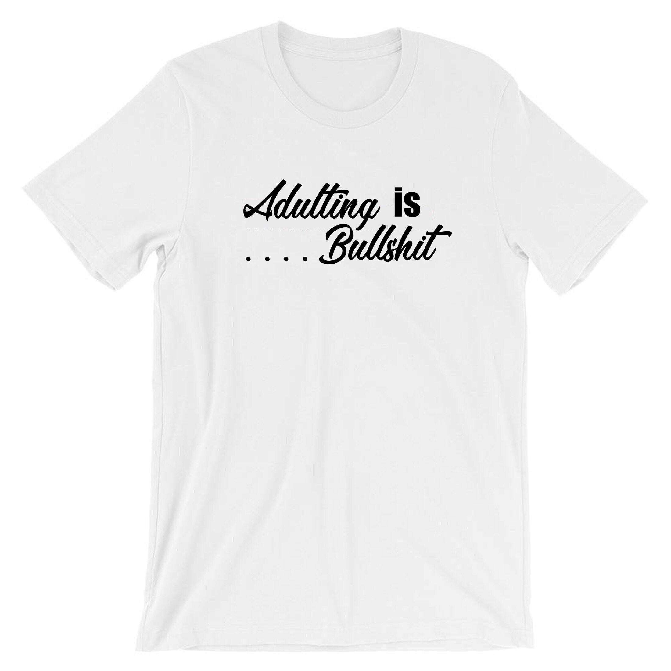 Adulting is bullshit don't grow up its a trap funny mens ladies unisex tshirt t-shirt t shirt tee shirt womens birthday gift top