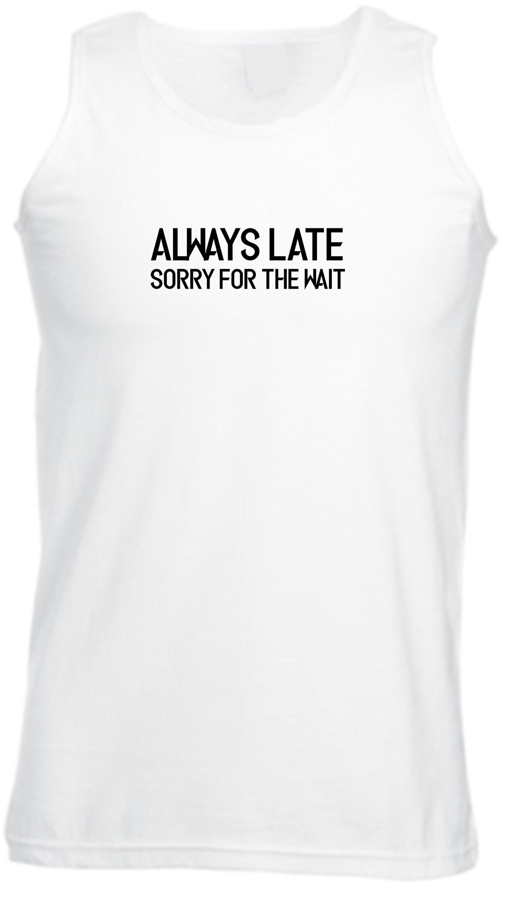 Always late sorry for wait funny lazy vest vests gym workout exercise yoga unisex sarcastic joke mens ladies womens birthday present