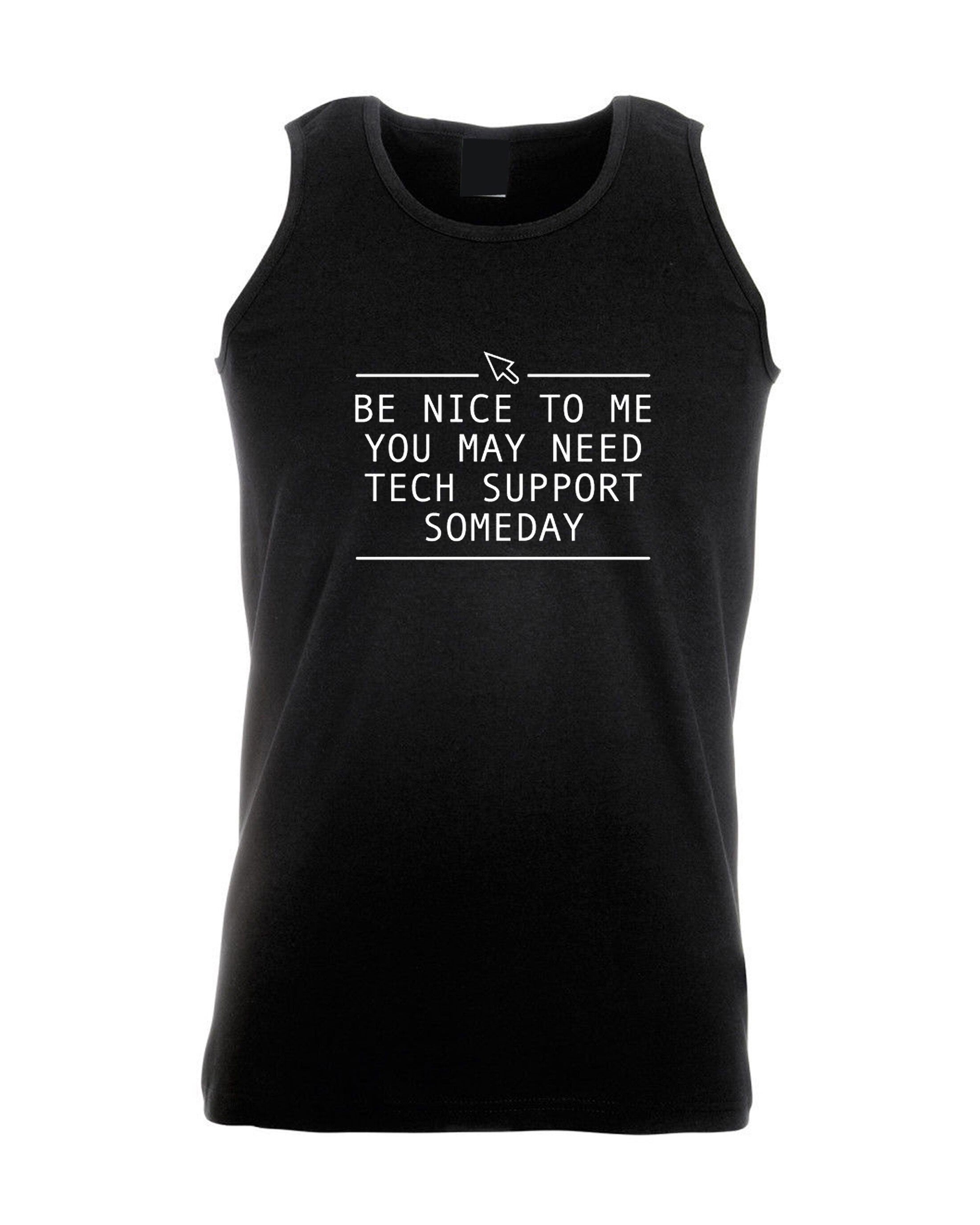 Be nice to me you may need technical support someday funny vest vests top tank gym workout exercise mens technician gift for it expert