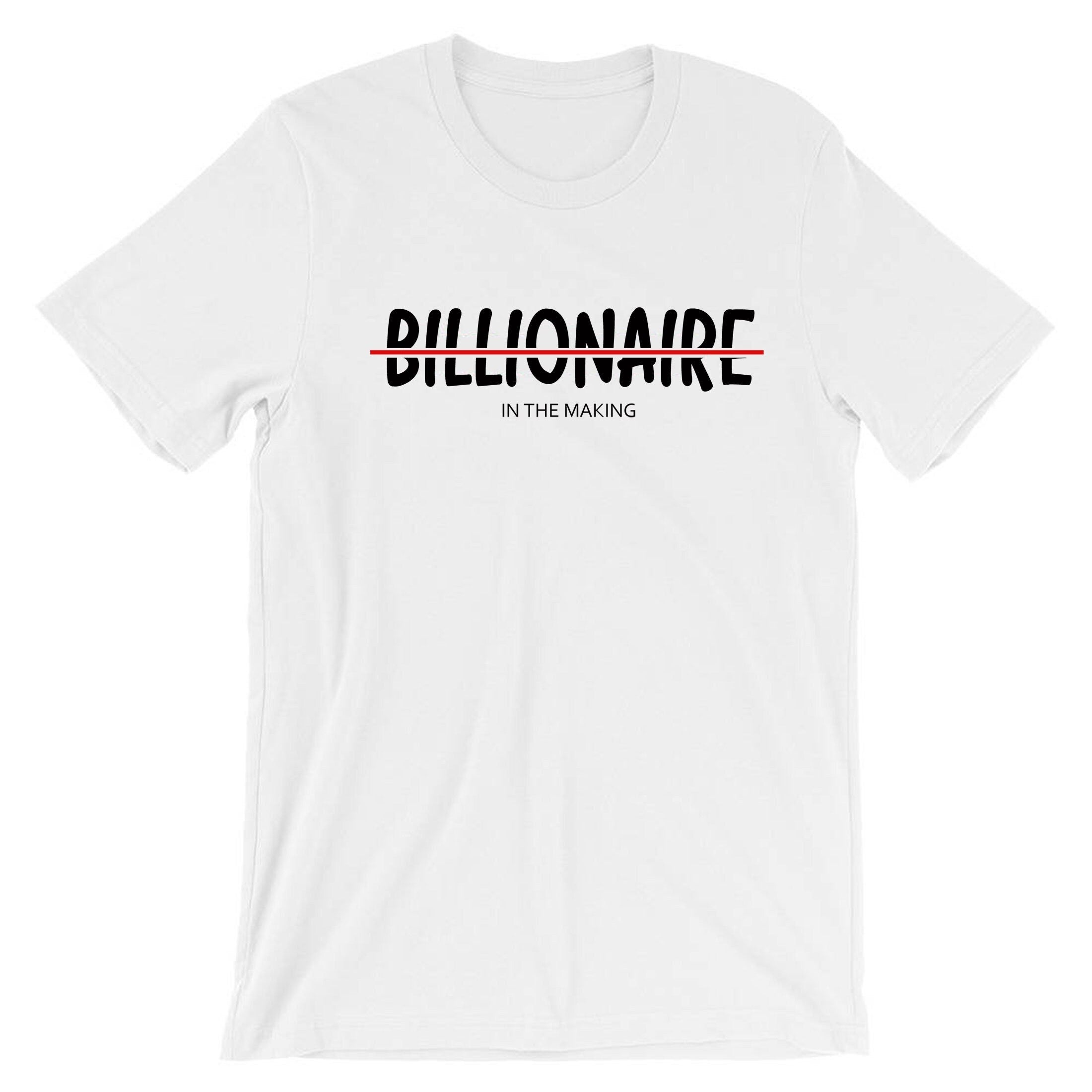 Billionaire in the making mens funny motivational motivated t shirt tshirt t-shirt tee shirt birthday gift xmas christmas present