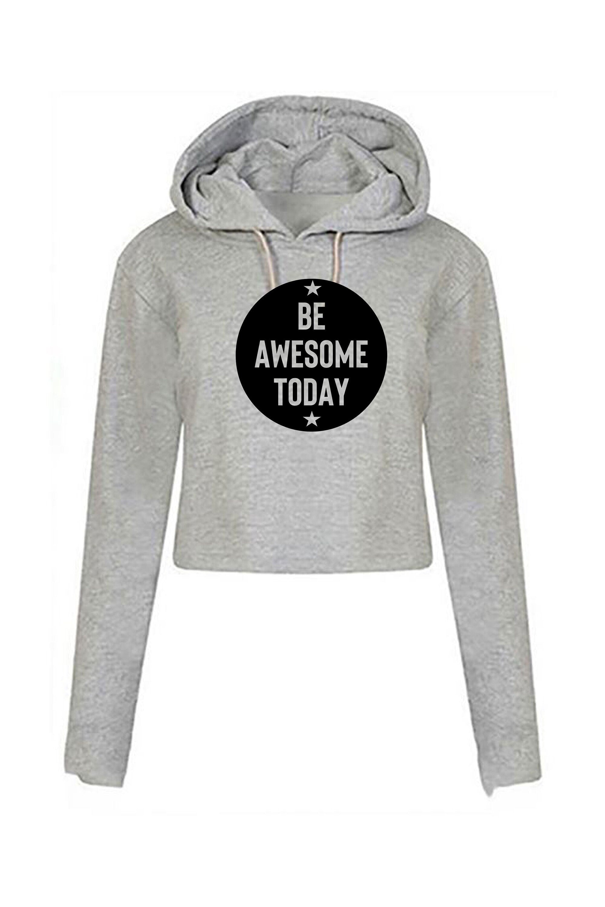 Be awesome today crop top crop-tops hoodie hoody hood motivational birthday gift for womens ladies unisex christmas present inspirational