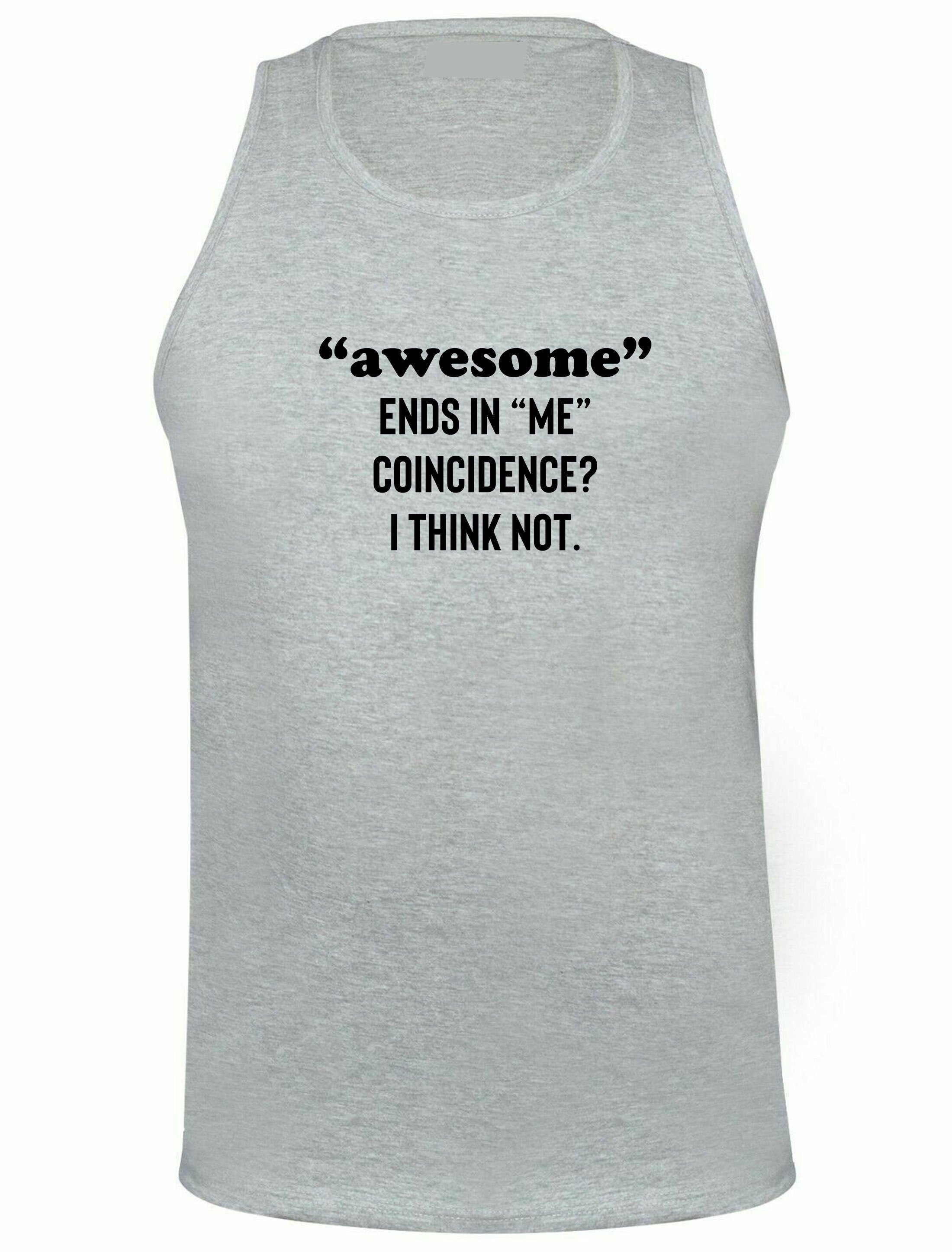 Awesome ends in me coincidence? i think not funny vest vests gym workout exercise jogging idea unisex mens womens gift christmas birthday