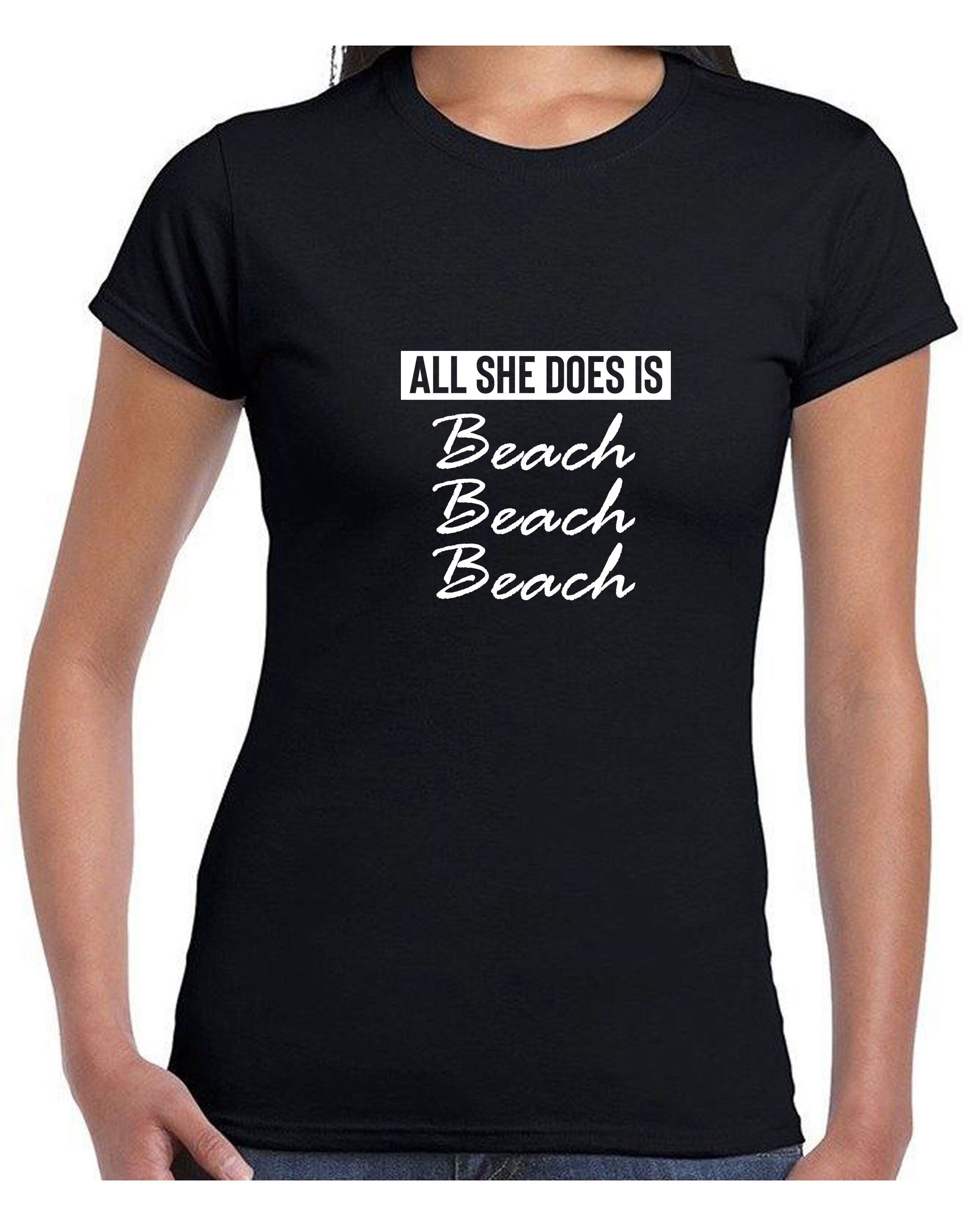 All she does beach beach beach lovers womens ladies tshirt t shirt t-shirt tee shirt bitch please funny top unisex