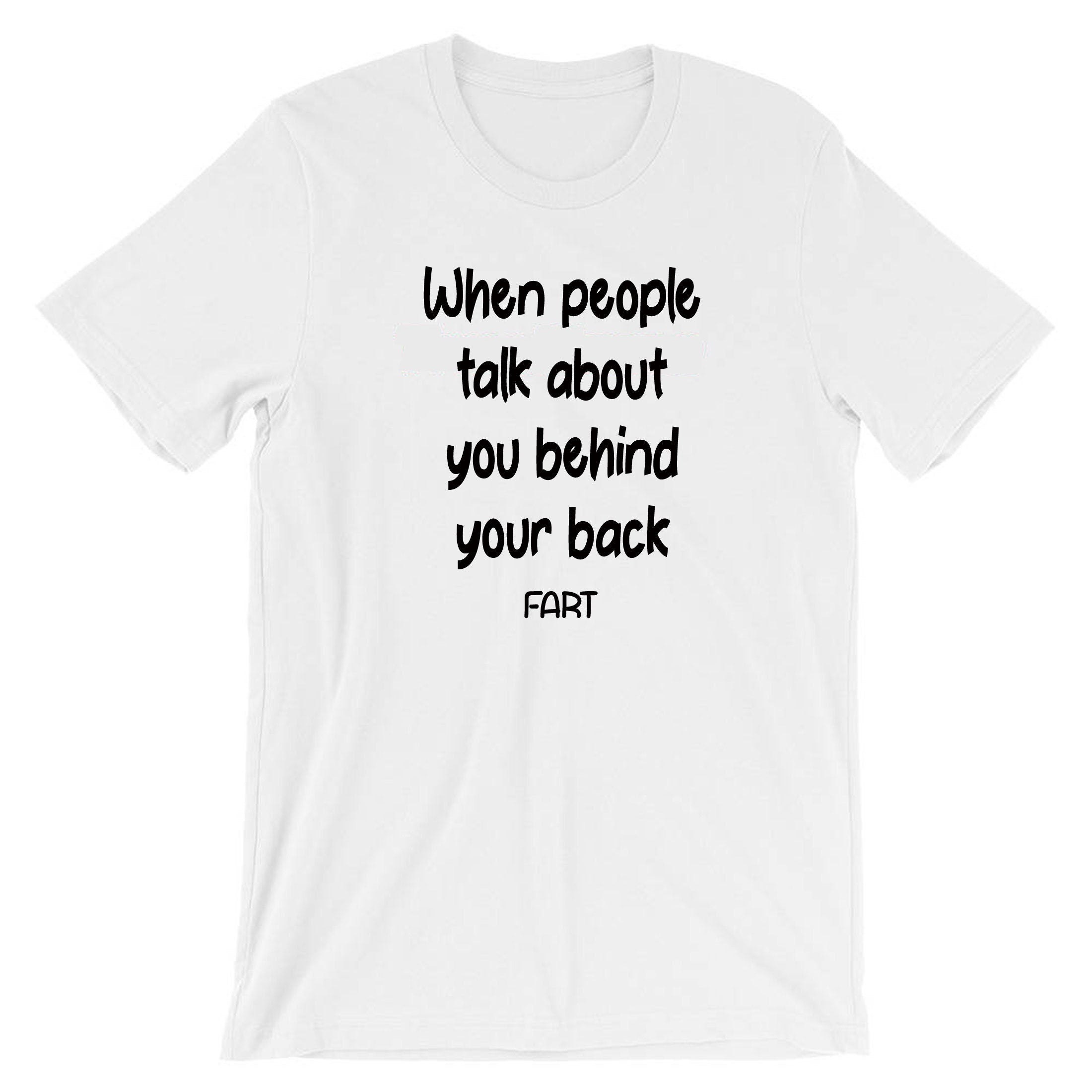 When people talk about you behind your back, FART Mens Funny Tshirt T shirt T-shirt Tee Shirt Joke Adult Farty B'day gift Dad Father