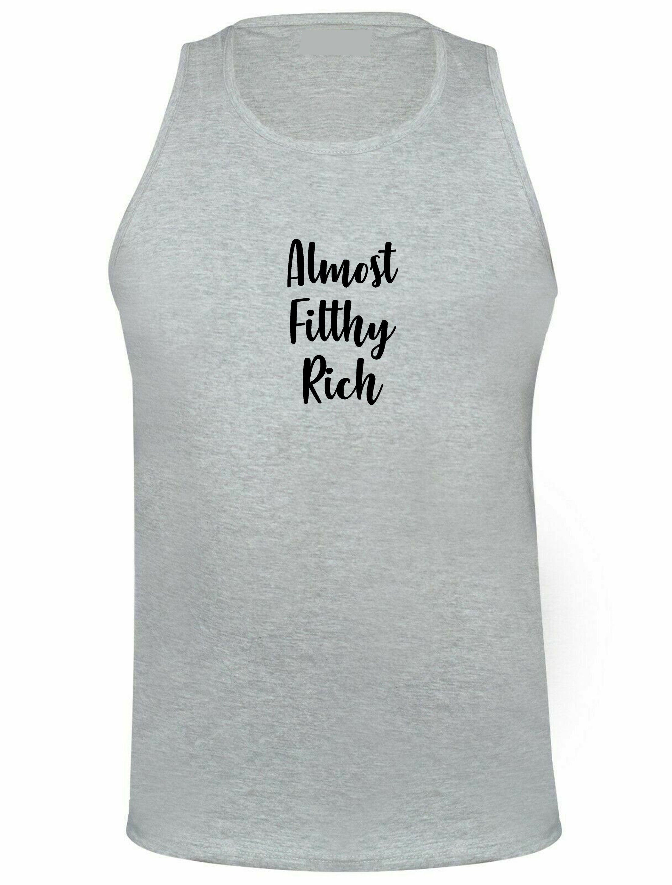 Almost filthy rich vest vests gym workout nma boxing exercise jogging funny sarcasm rude proud gift unisex gift for rich friend unisex top