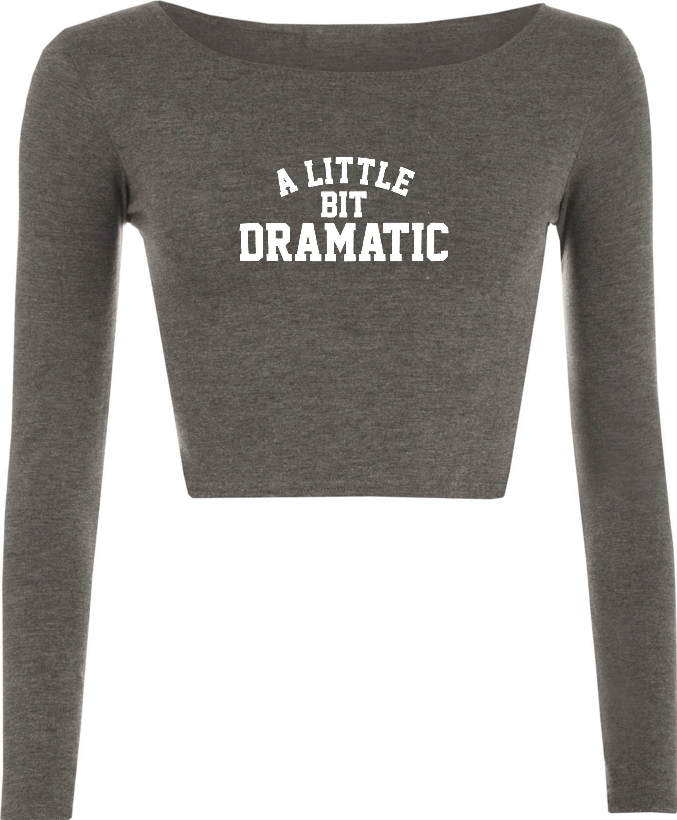 A little bit dramatic mean crop top crop-tops top fashion tumblr drama queen king gift womens ladies party birthday