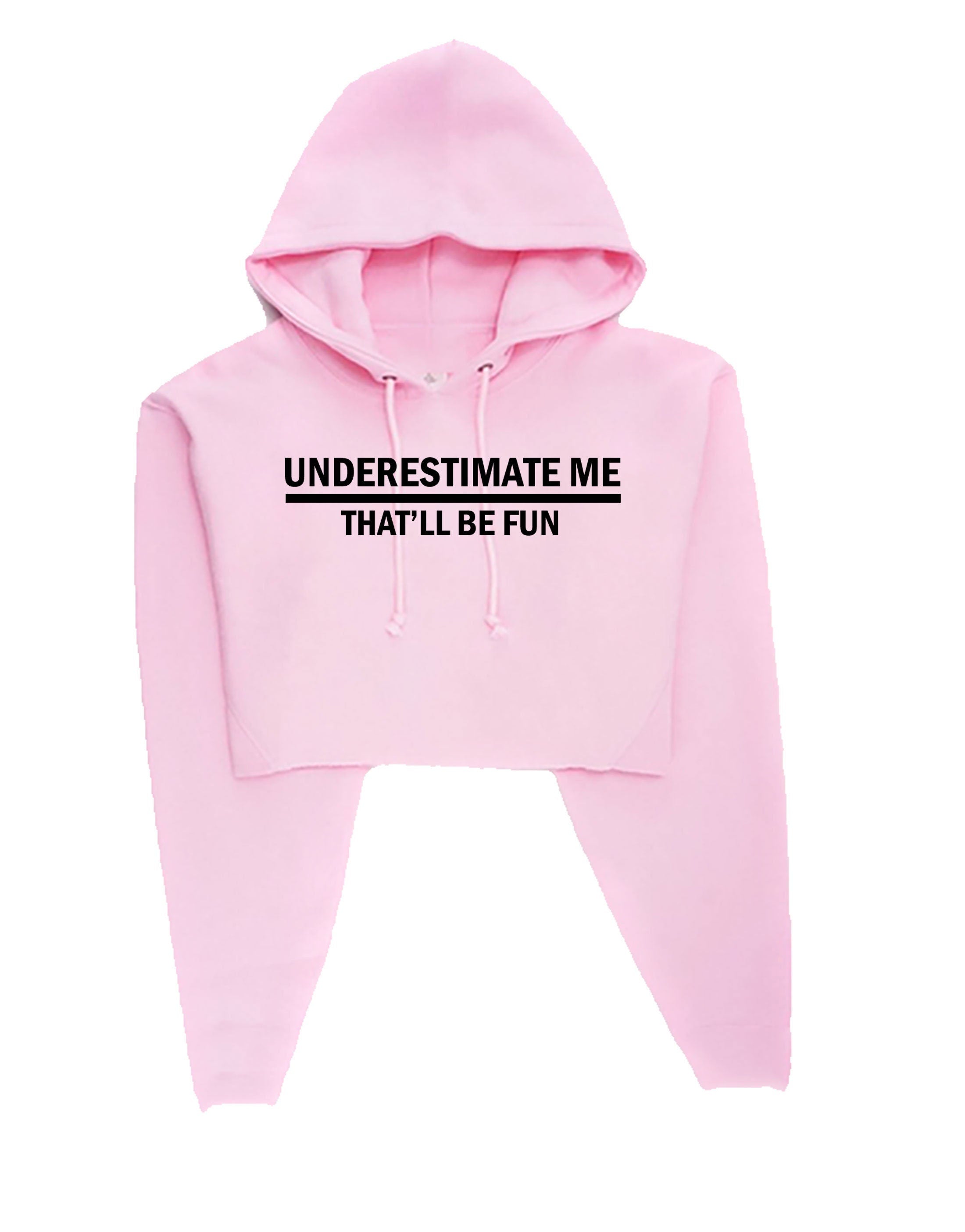 Underestimate me that'll be fun funny crop top crop-tops hoodie hood hoody sarcastic don't underestimate me mens womens unisex top