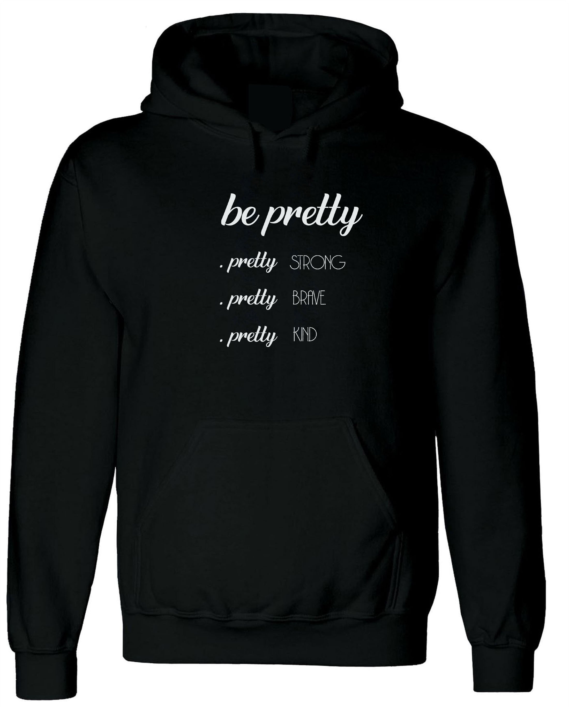 Be Pretty Pretty Strong Pretty Brave Pretty Kind Hoodie, Strong women Hoodie Hoody Hodo Hooded Birthday Gift Xmas Gift