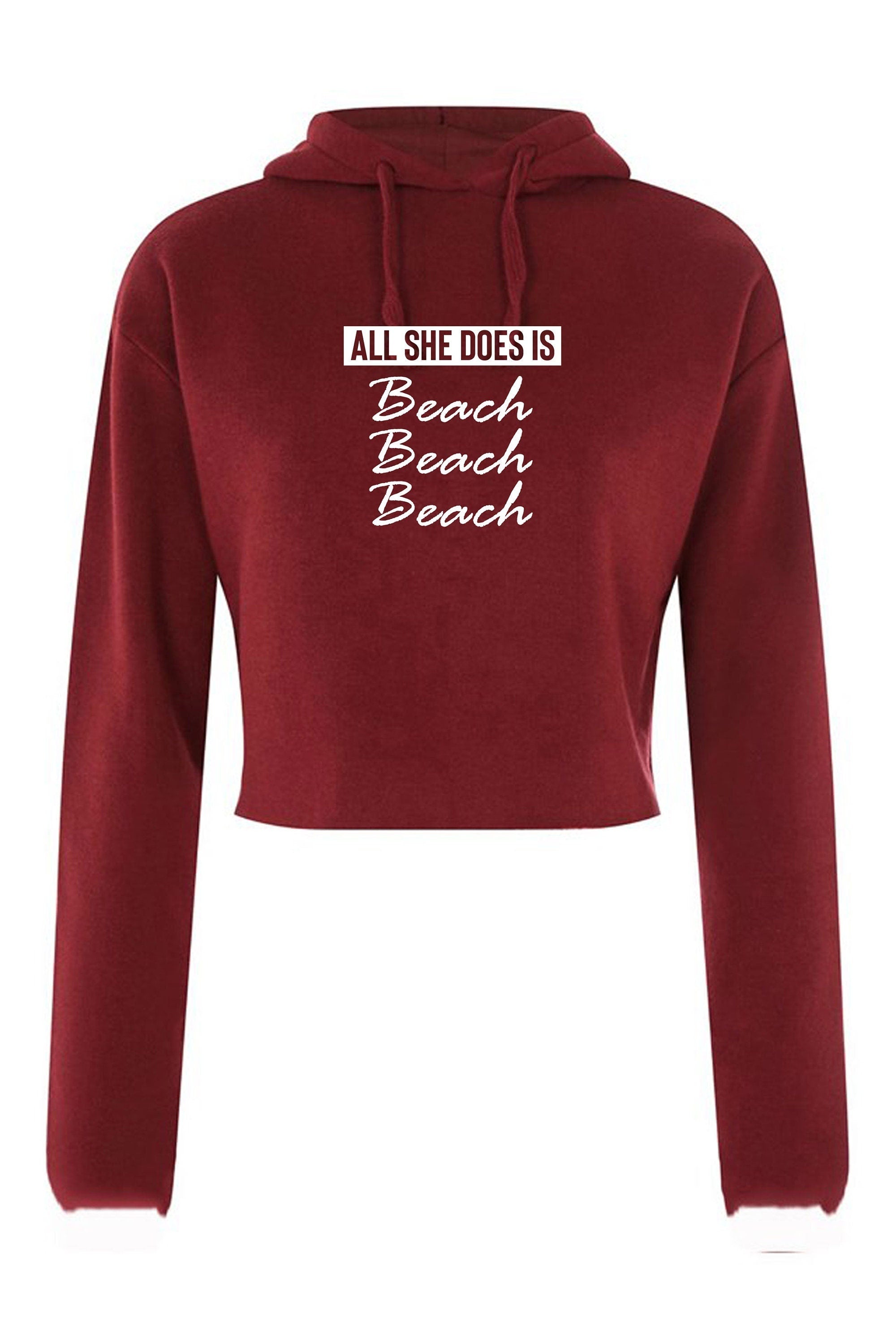 All she does beach beach beach lovers womens ladies crop top crop-tops hoodie hoody hood hooded croptops bitch please funny top unisex