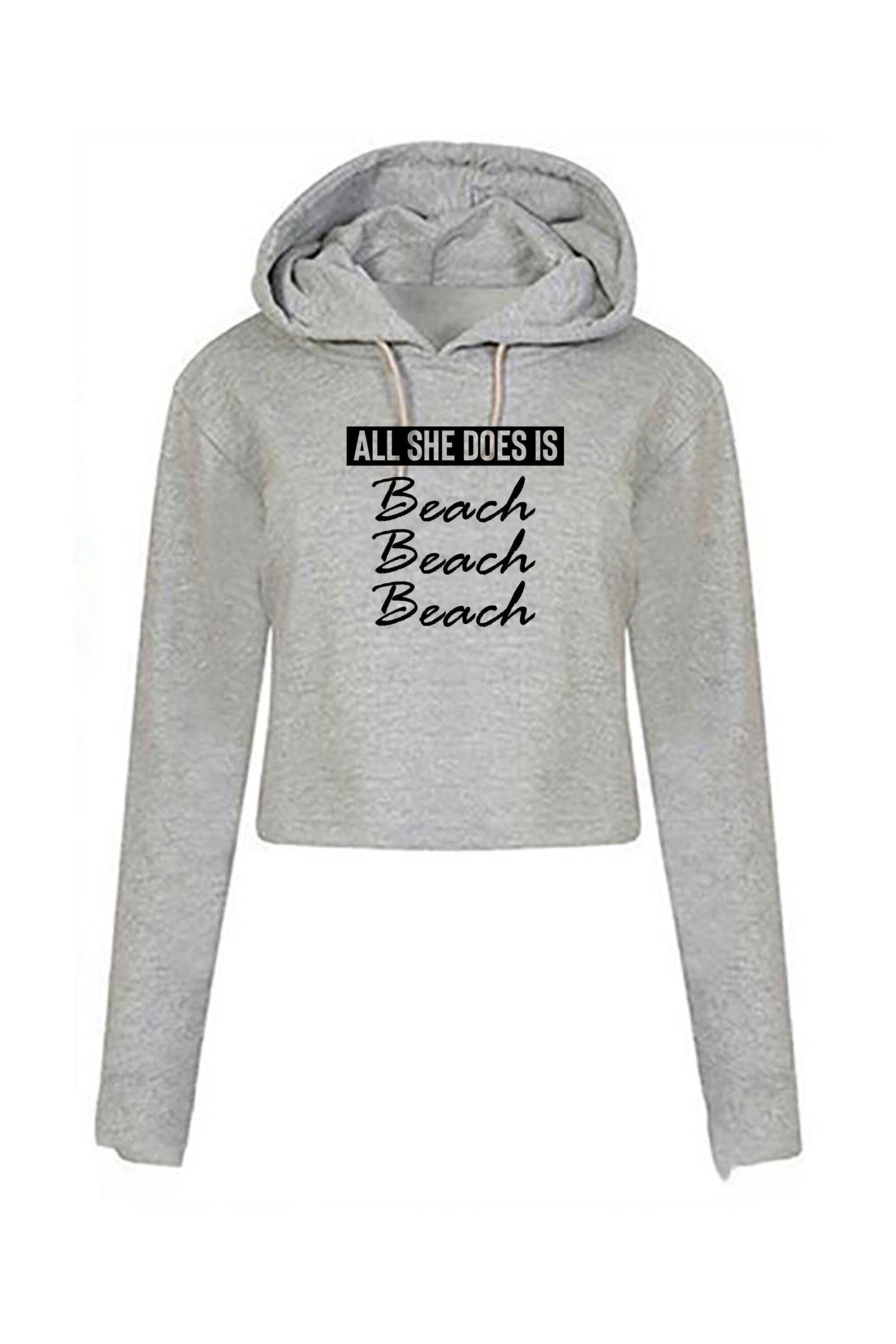 All she does beach beach beach lovers womens ladies crop top crop-tops hoodie hoody hood hooded croptops bitch please funny top unisex