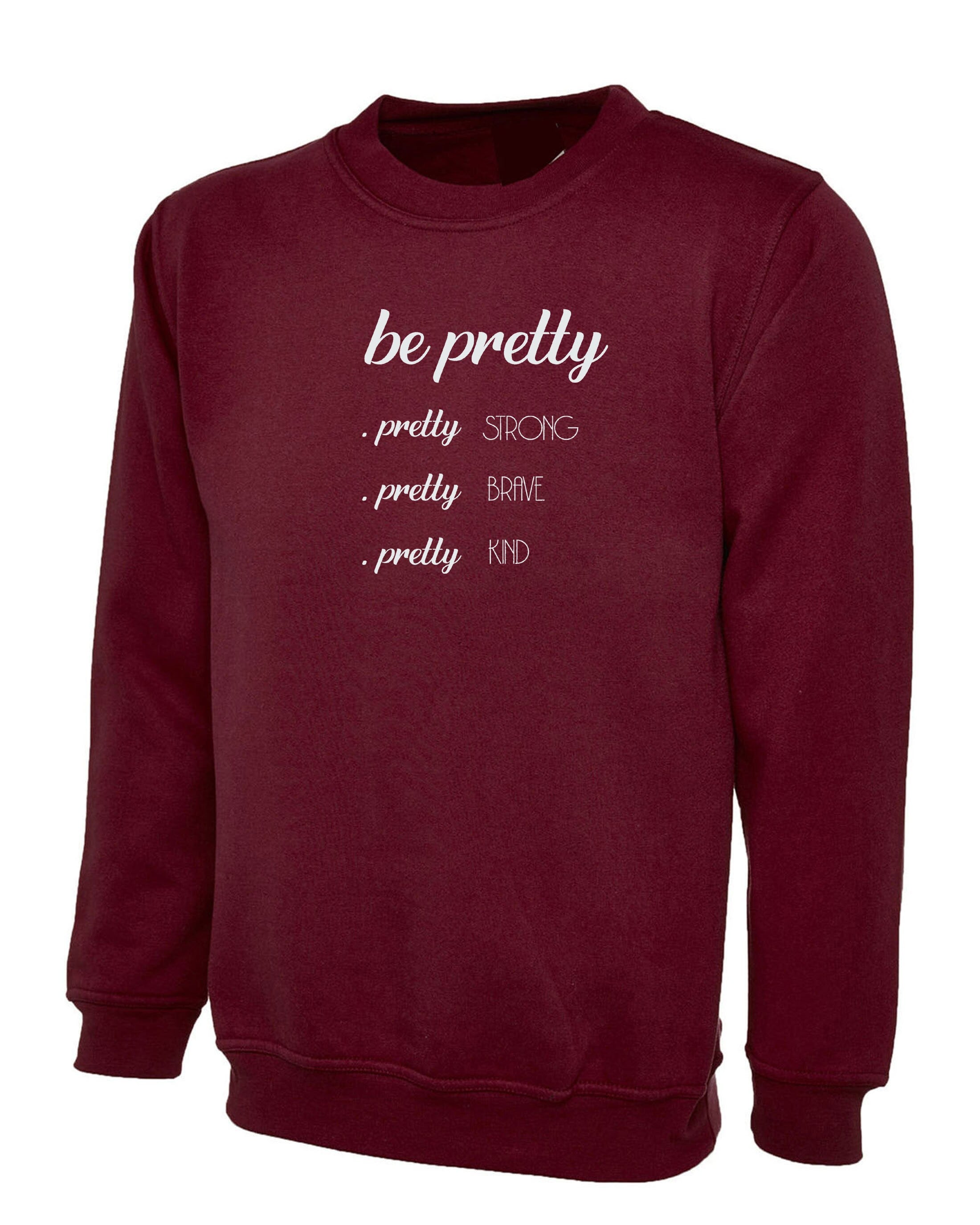 Be Pretty Pretty Strong Pretty Brave Pretty Kind Shirt, Strong women Sweatshirt Jumper Sweater shirt Birthday Gift Xmas Gift