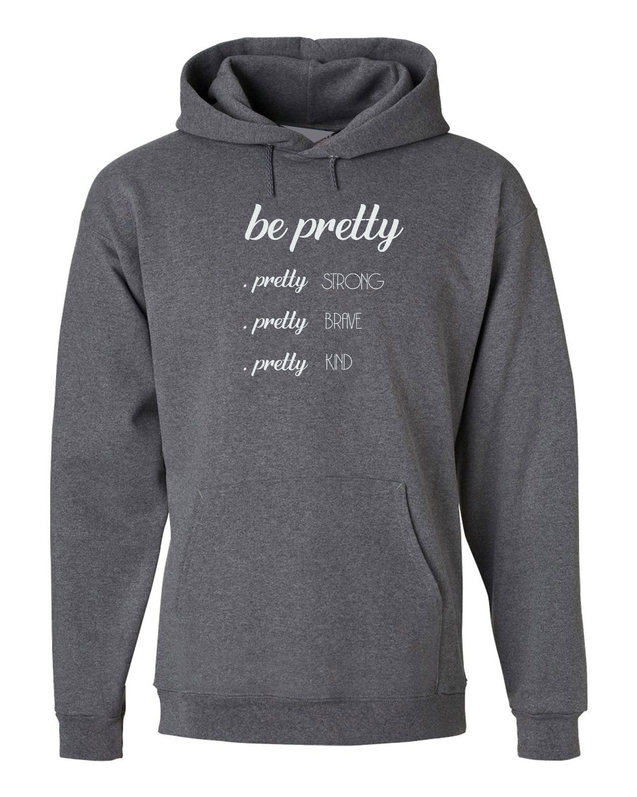 Be Pretty Pretty Strong Pretty Brave Pretty Kind Hoodie, Strong women Hoodie Hoody Hodo Hooded Birthday Gift Xmas Gift