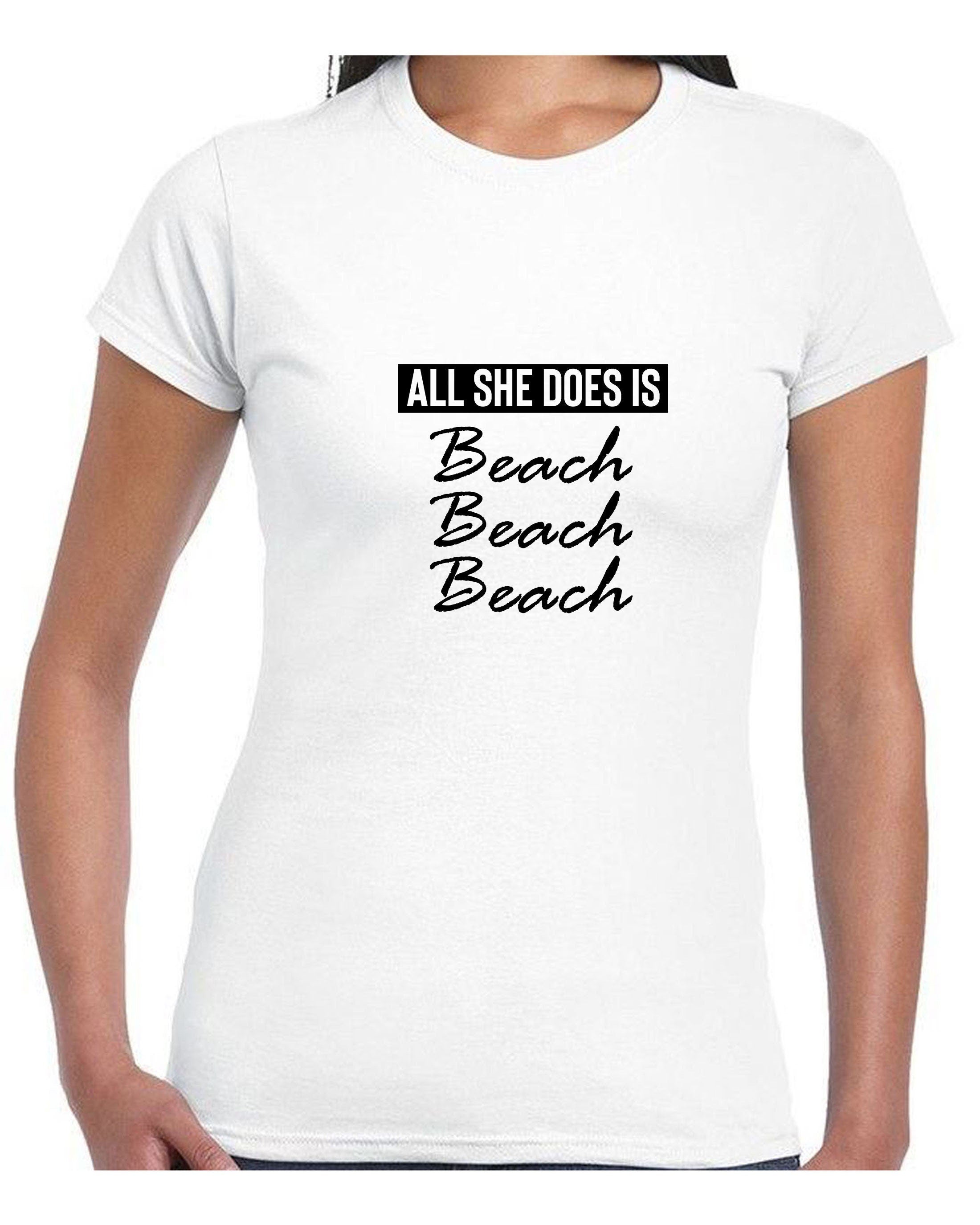 All she does beach beach beach lovers womens ladies tshirt t shirt t-shirt tee shirt bitch please funny top unisex