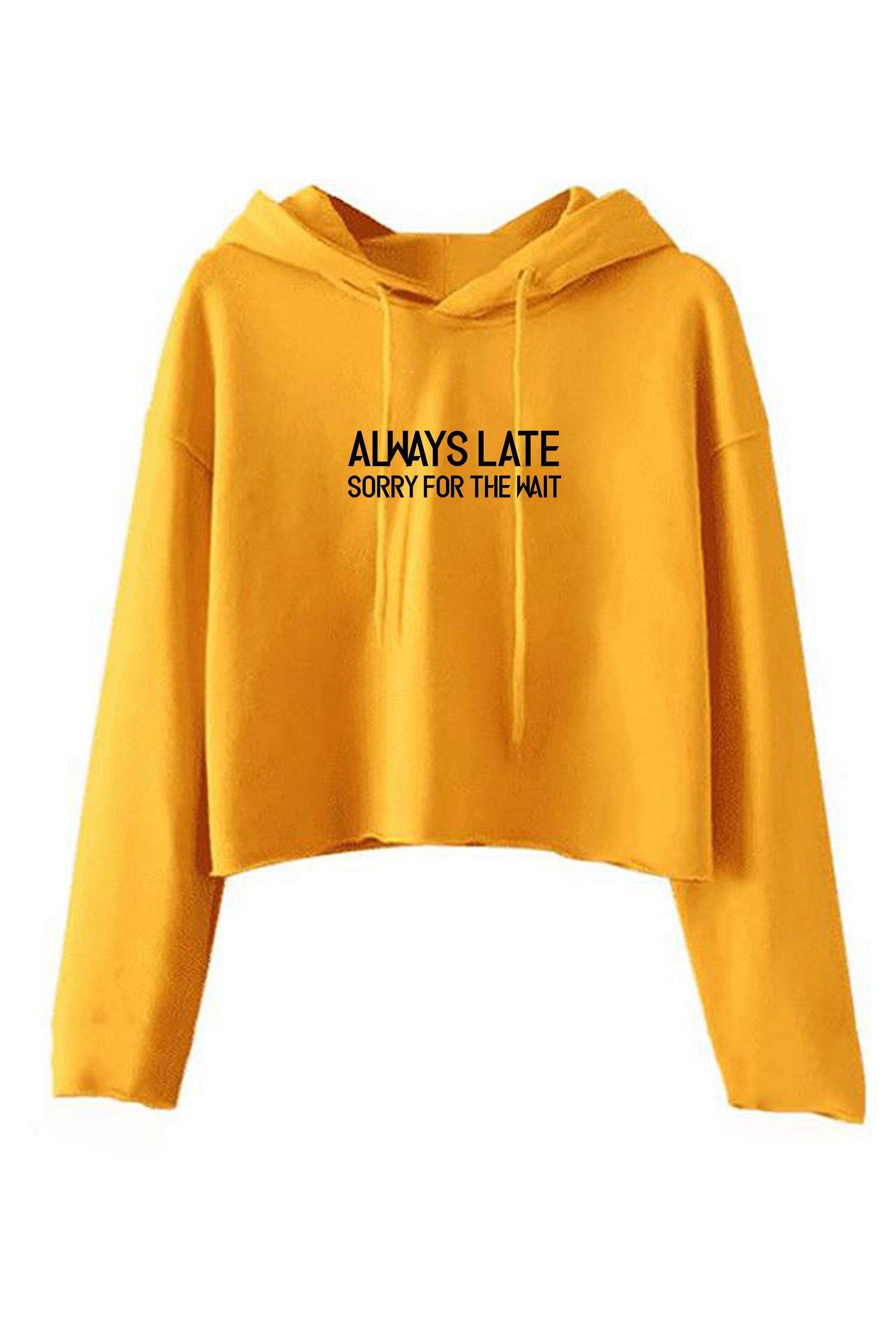 Always late sorry for wait funny lazy crop top crop-tops hoodie hoody hood hooded unisex sarcastic joke ladies womens birthday present