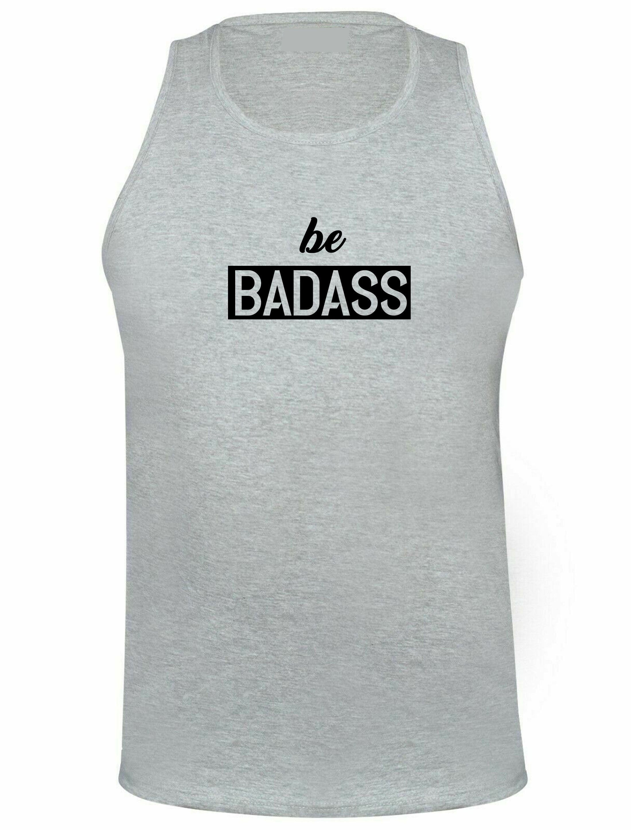 Be badass vest vests gym workout exercise jogging yoga birthday gift for mens womens ladies unisex christmas present rude sarcastic top