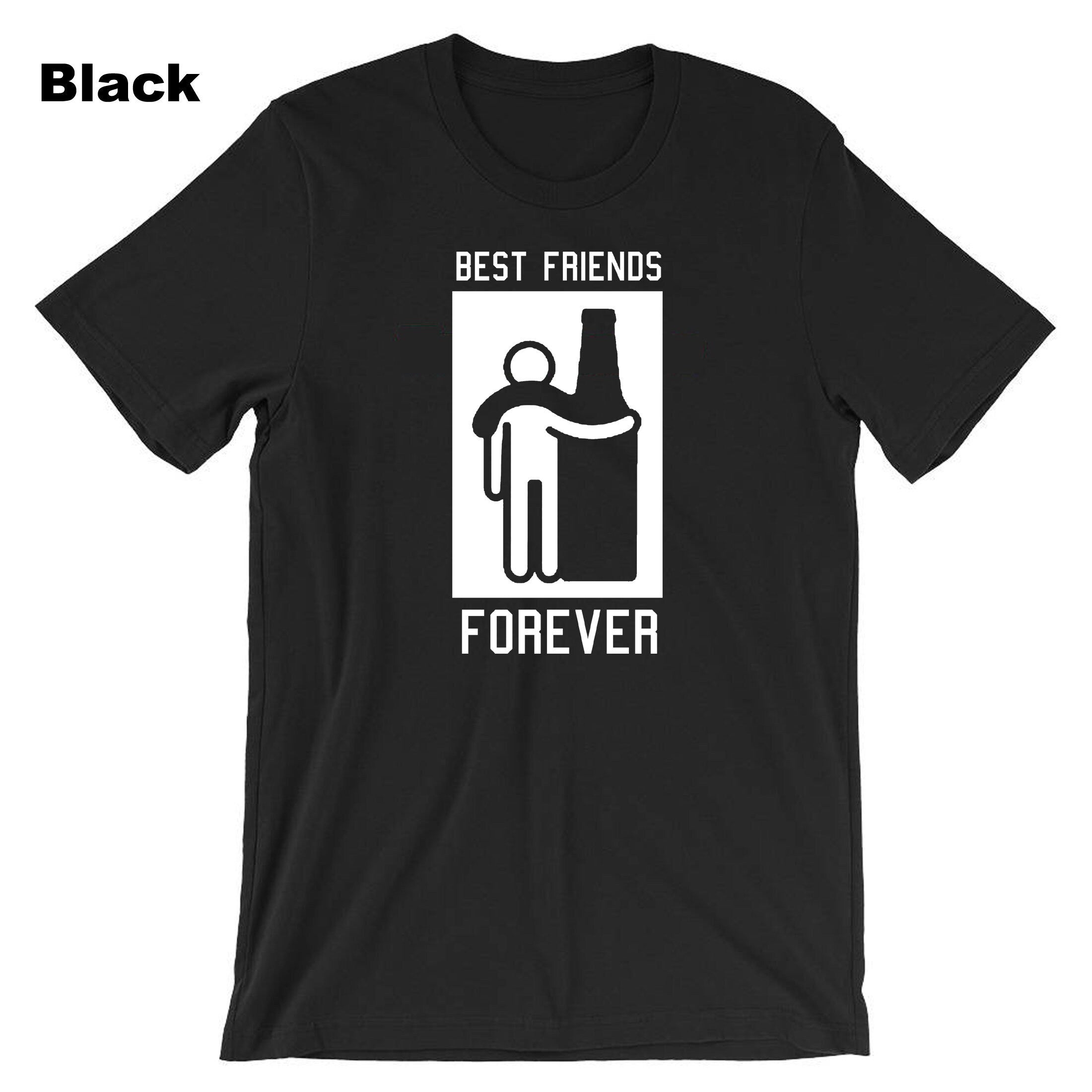 Best Friends Forever T-shirt T shirt Tshirt Tee Shirt Friendship Day Top Wine Vodka Whisky Lover Gift for Father Uncle Aun Joke Humor