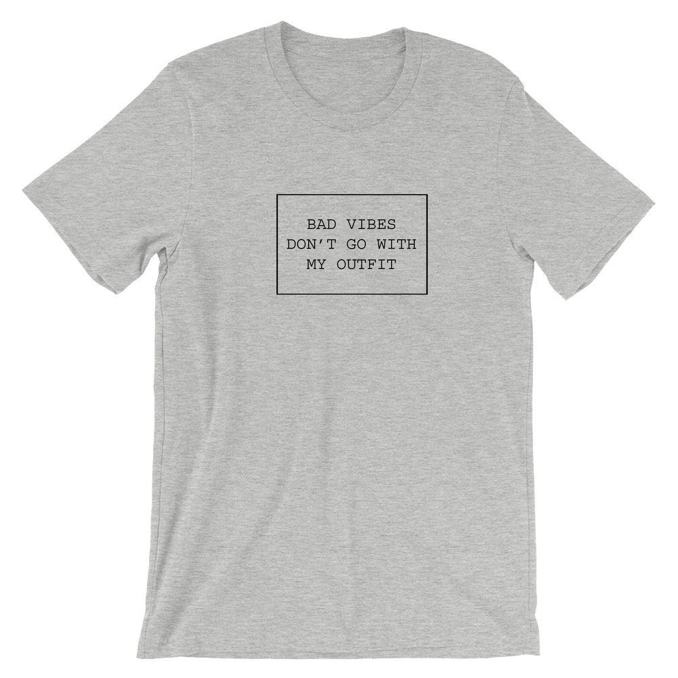 Bad vibes don't go with my outfit funny ladies unisex t shirt tshirt t-shirt tee shirt birthday gift mens party wear good vibes only