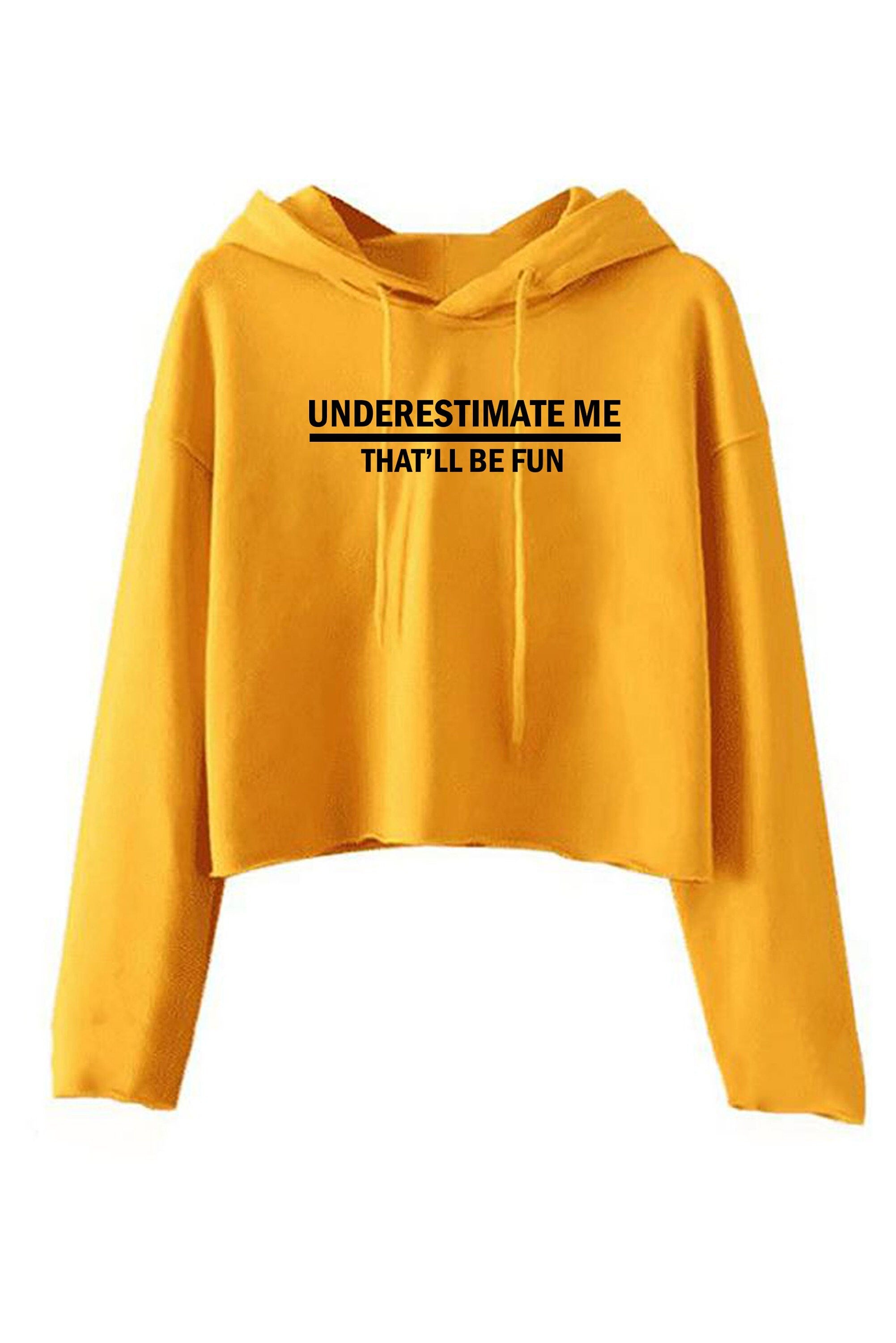 Underestimate me that'll be fun funny crop top crop-tops hoodie hood hoody sarcastic don't underestimate me mens womens unisex top