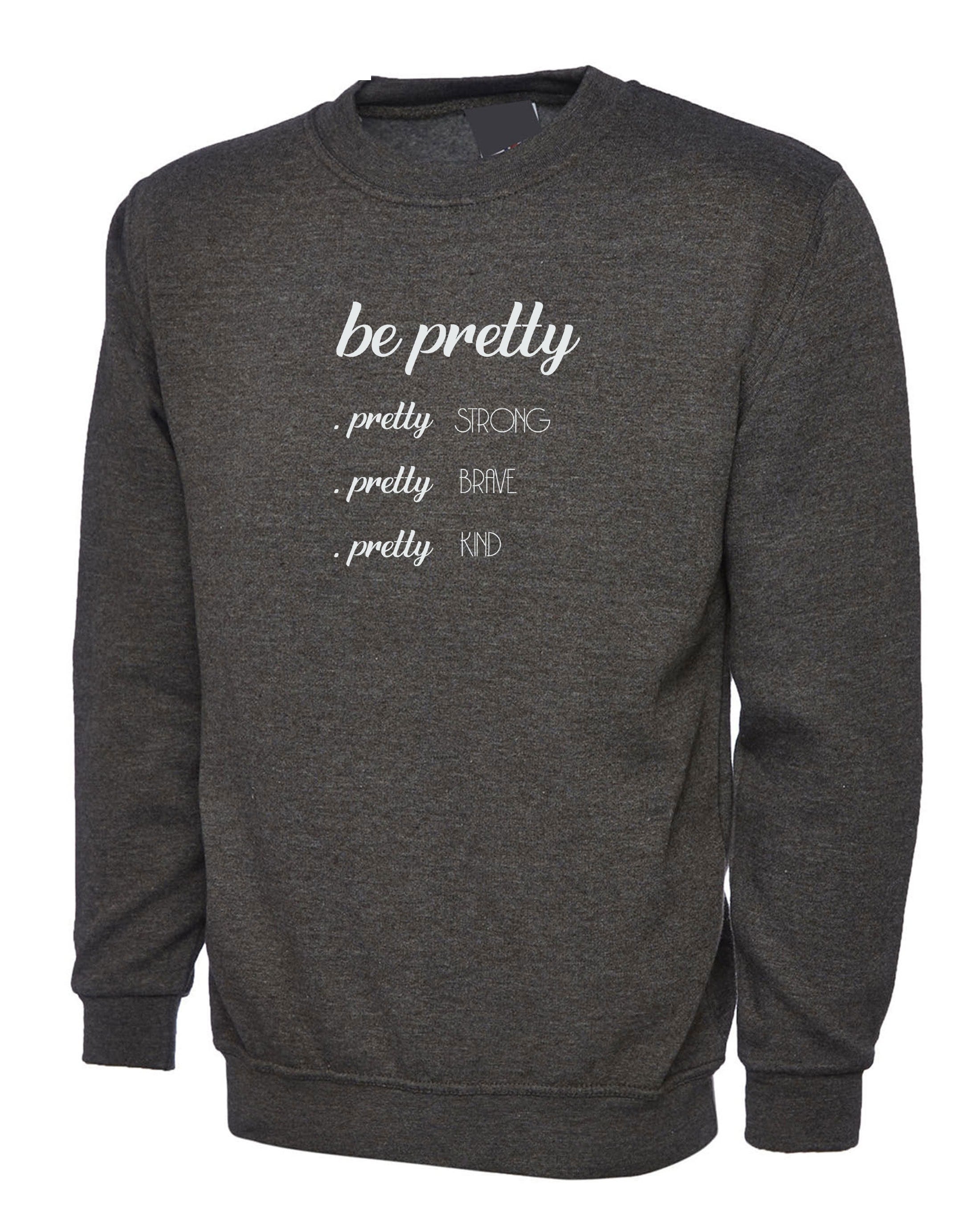 Be Pretty Pretty Strong Pretty Brave Pretty Kind Shirt, Strong women Sweatshirt Jumper Sweater shirt Birthday Gift Xmas Gift