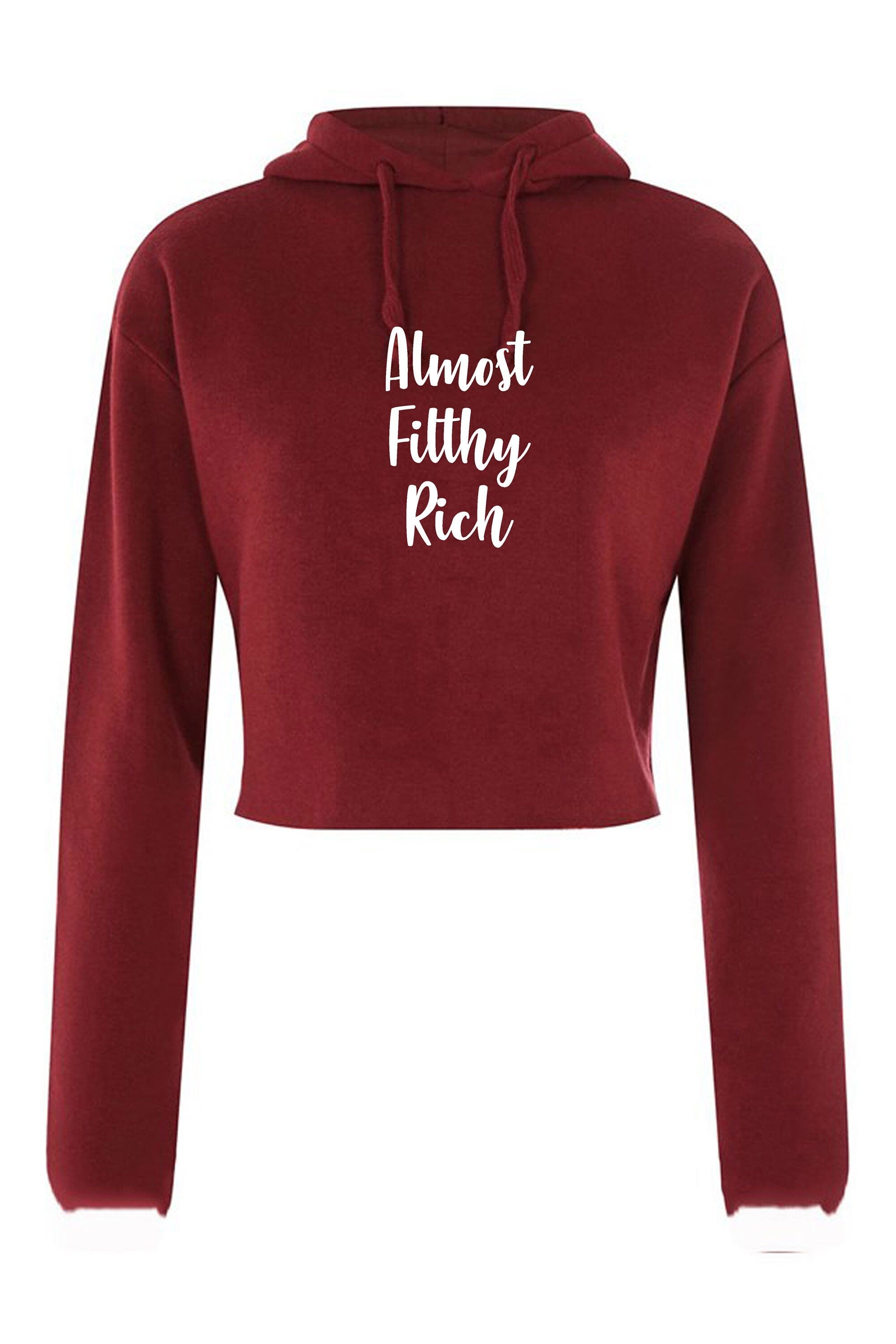 Almost filthy rich crop top crop-tops hoodie hoody hood long sleeve funny sarcasm rude proud gift unisex gift for rich friend unisex top