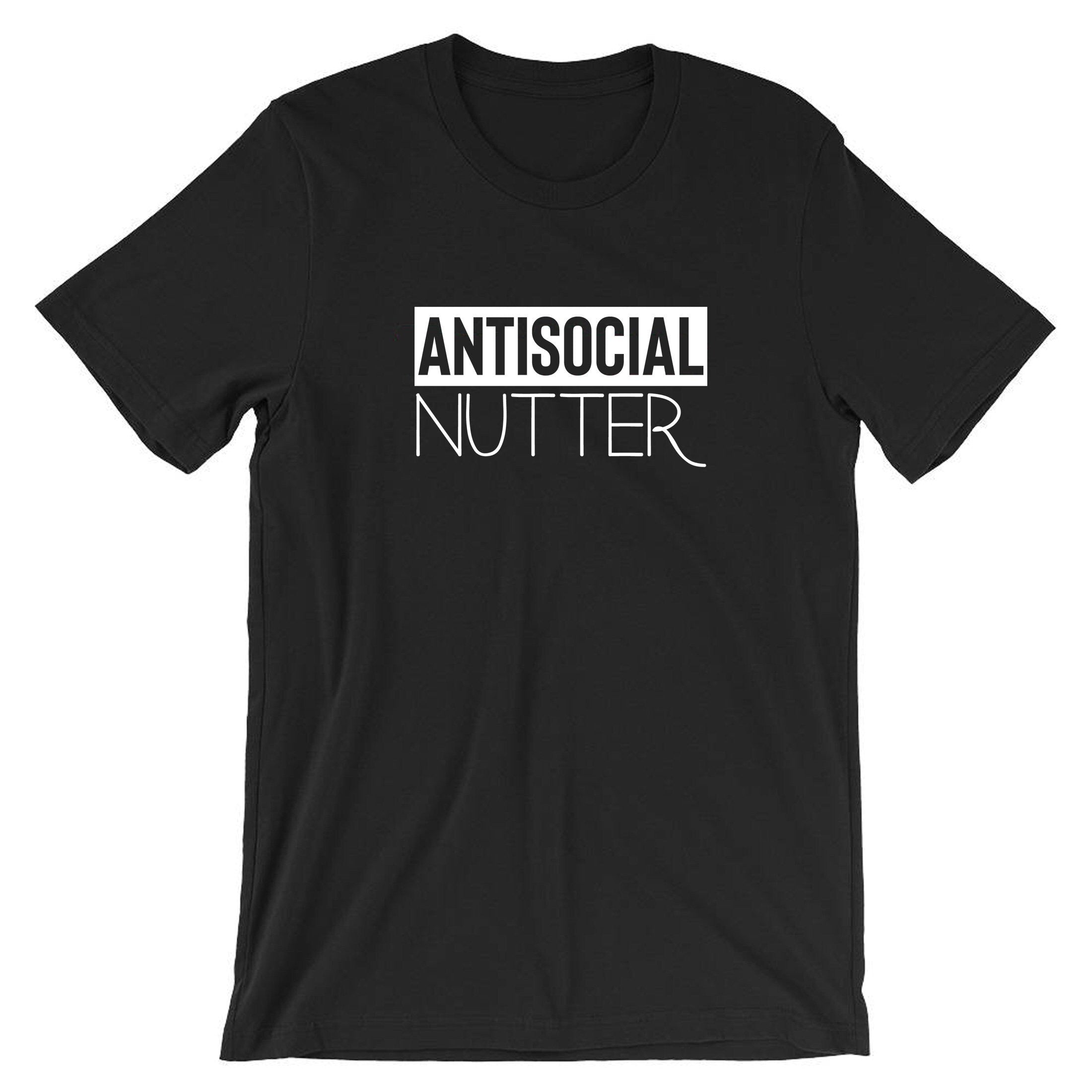 Antisocial nutter anti-social anti people tshirt t-shirt t shirt tee shirt i hate socializing funny ladies gift top mens unisex