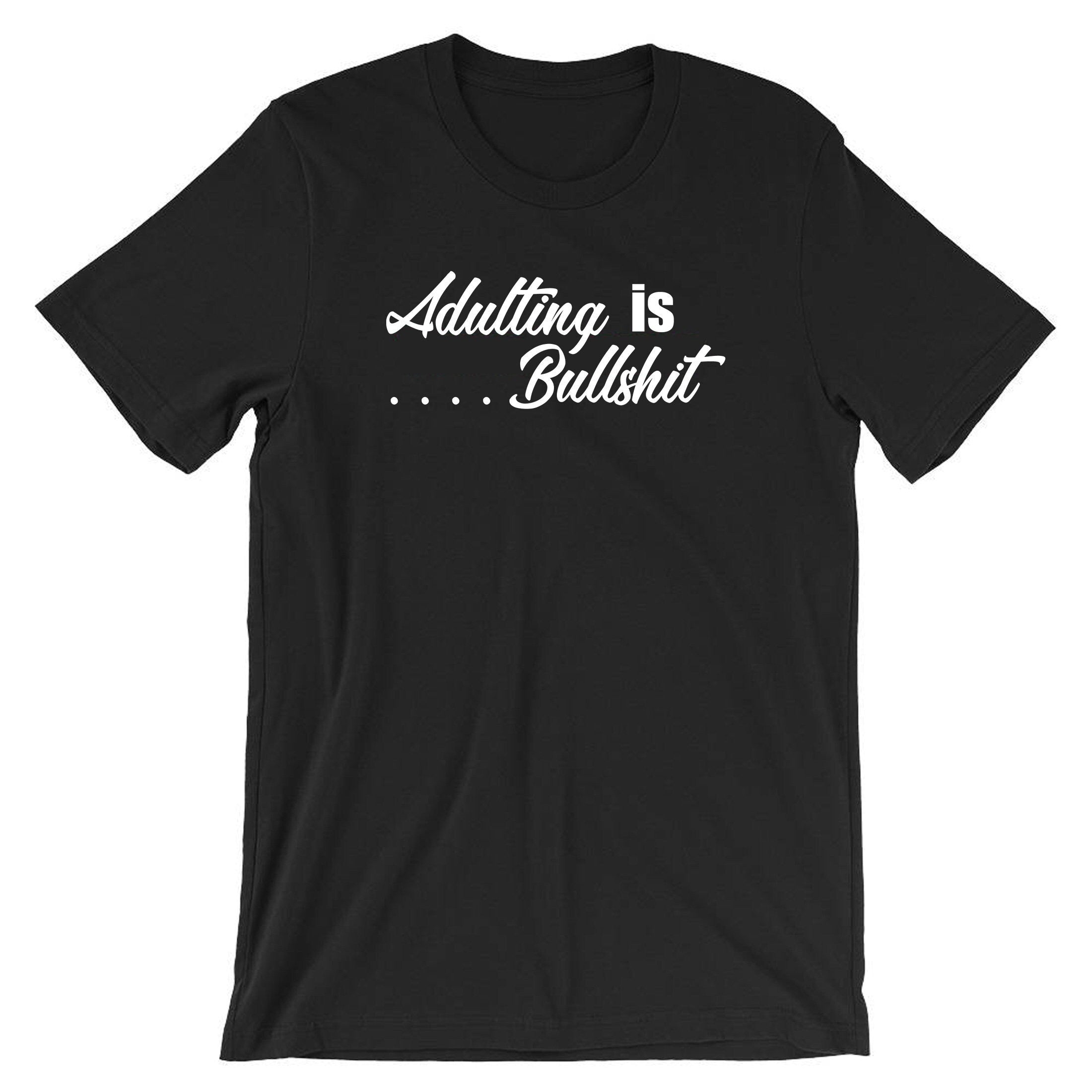 Adulting is bullshit don't grow up its a trap funny mens ladies unisex tshirt t-shirt t shirt tee shirt womens birthday gift top