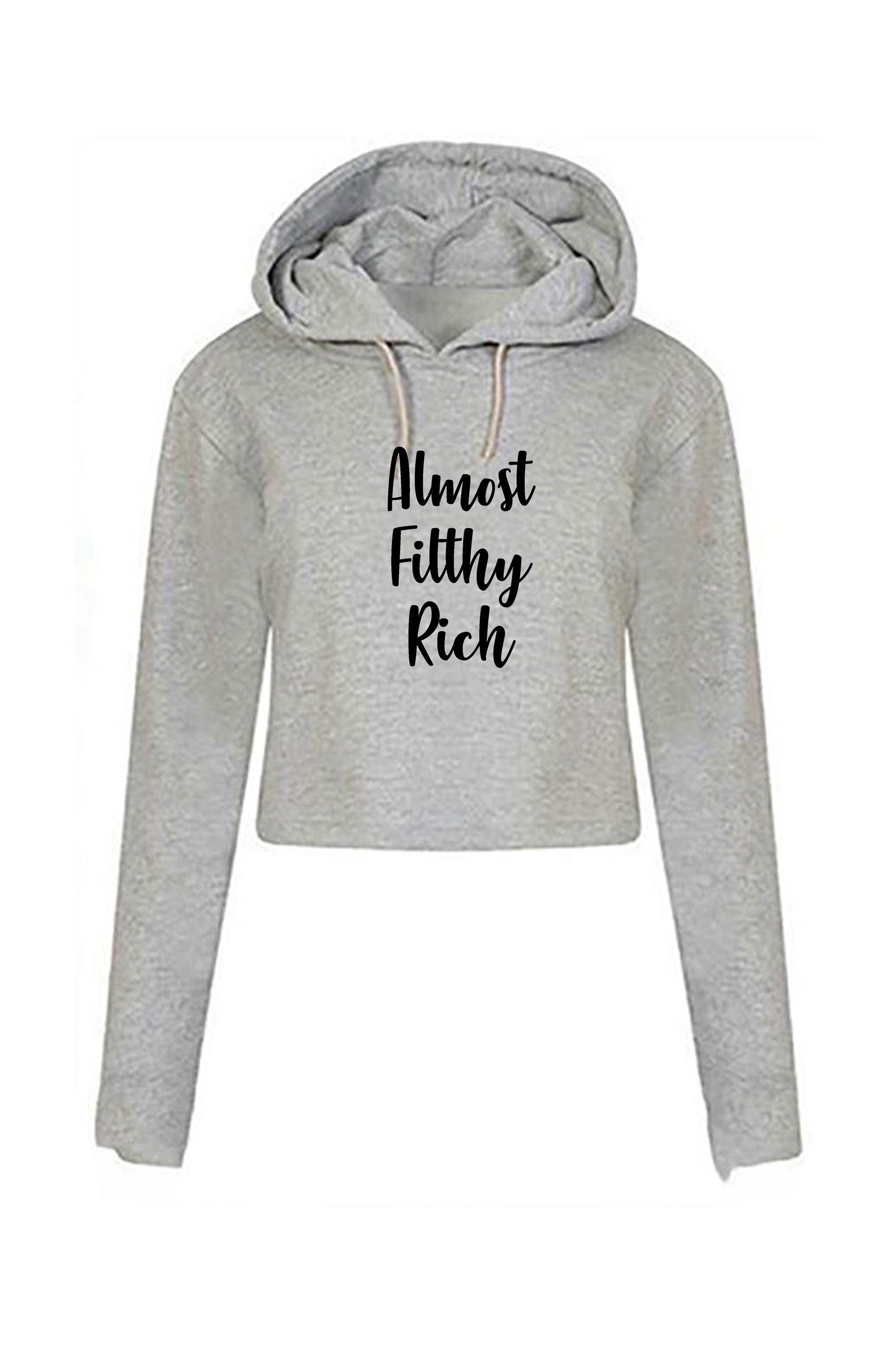 Almost filthy rich crop top crop-tops hoodie hoody hood long sleeve funny sarcasm rude proud gift unisex gift for rich friend unisex top