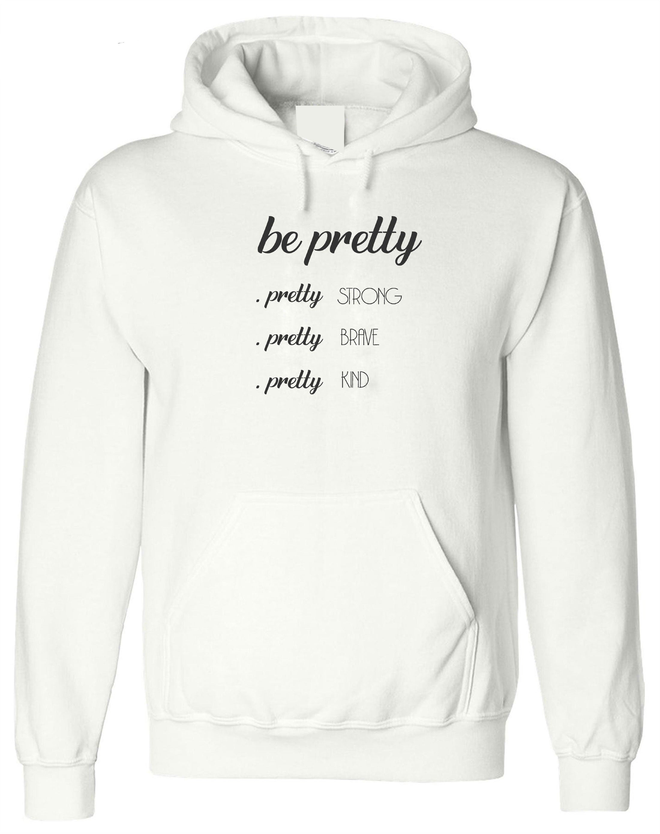 Be Pretty Pretty Strong Pretty Brave Pretty Kind Hoodie, Strong women Hoodie Hoody Hodo Hooded Birthday Gift Xmas Gift