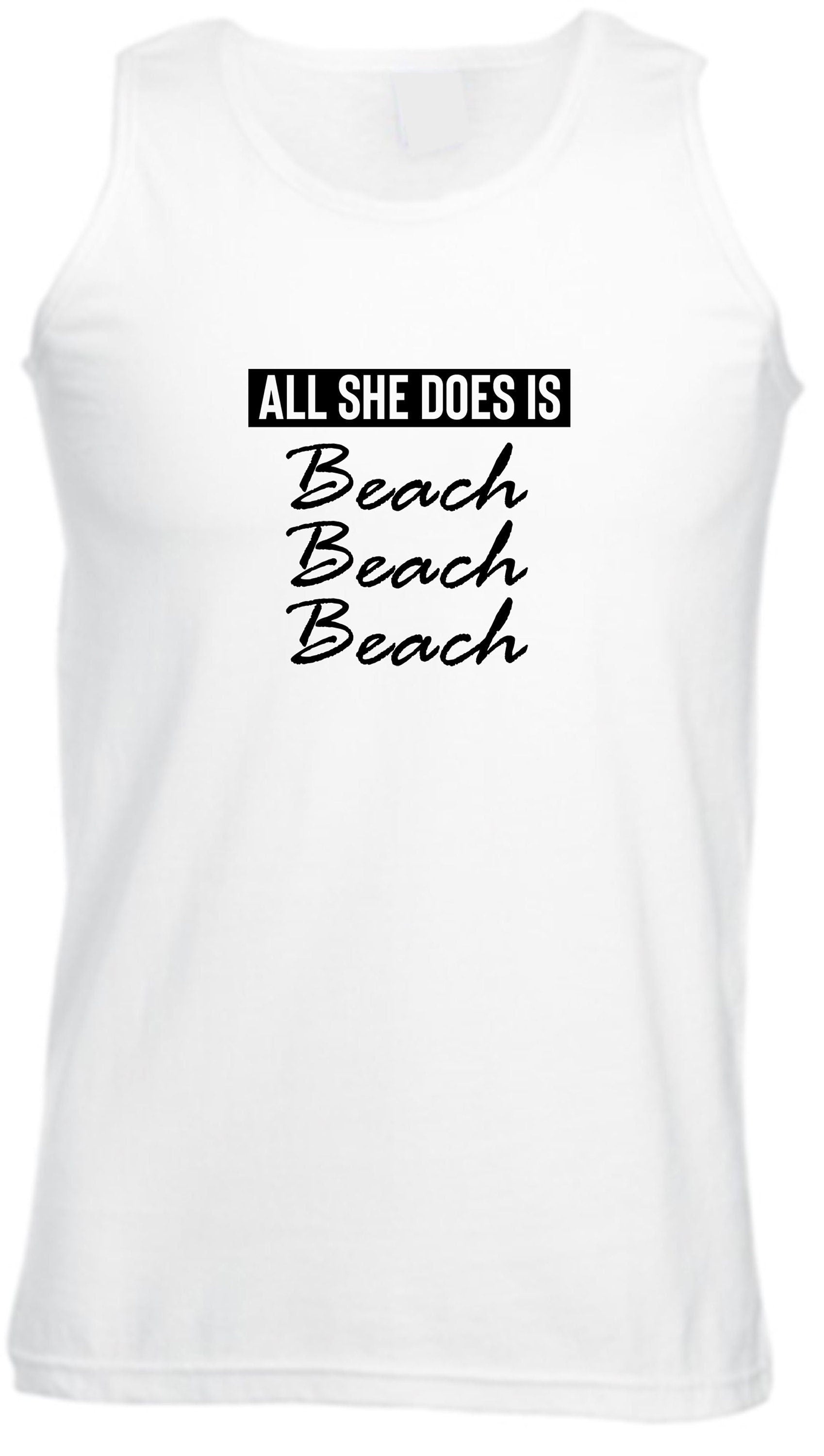 All she does beach beach beach lovers womens ladies vest vests gym workout exercise jogging yoga bitch please funny top unisex