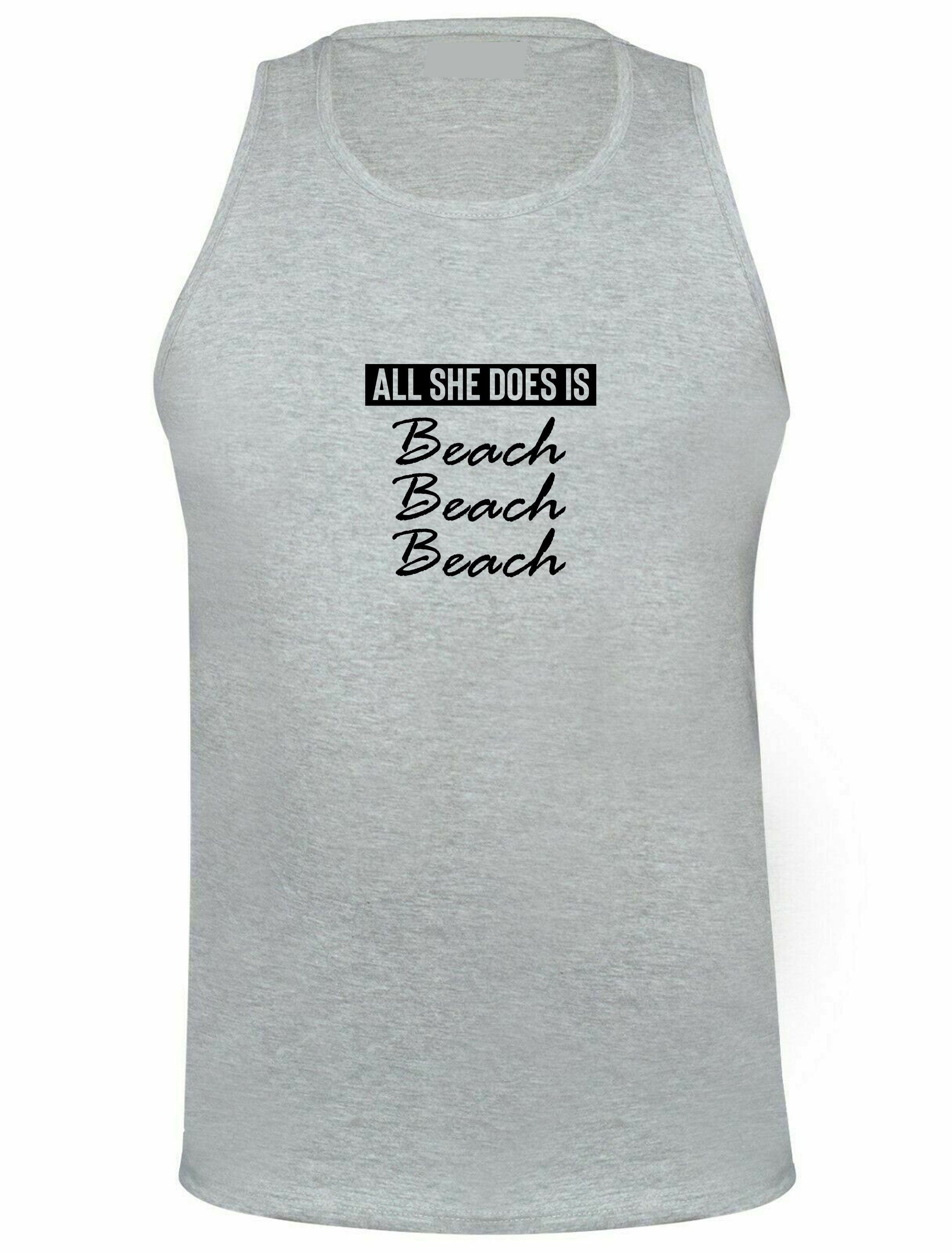 All she does beach beach beach lovers womens ladies vest vests gym workout exercise jogging yoga bitch please funny top unisex