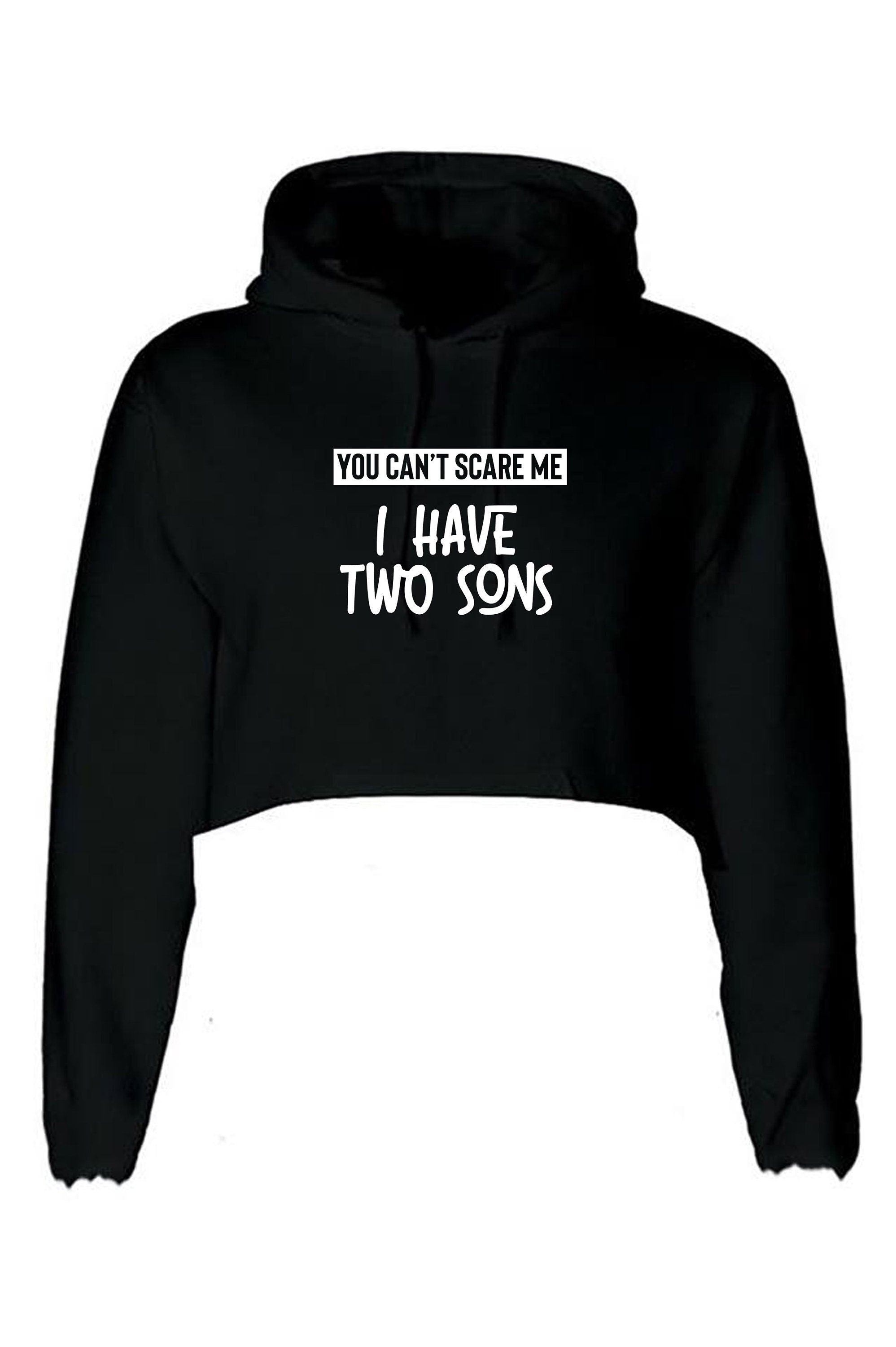 You can't scare me i have two sons crop tops hoodie crop-top hood hoody birthday gift for mother from sons christmas present mom mama mummy