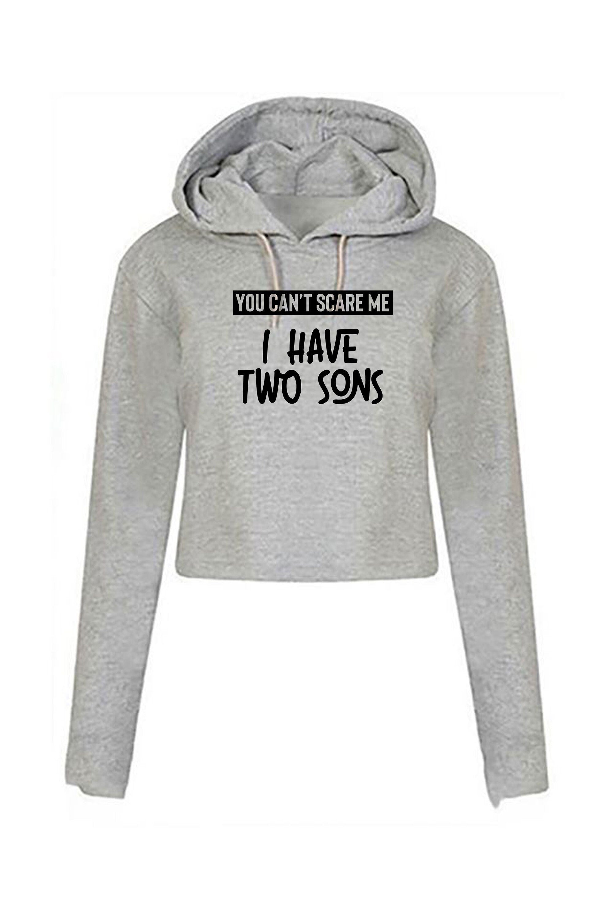 You can't scare me i have two sons crop tops hoodie crop-top hood hoody birthday gift for mother from sons christmas present mom mama mummy